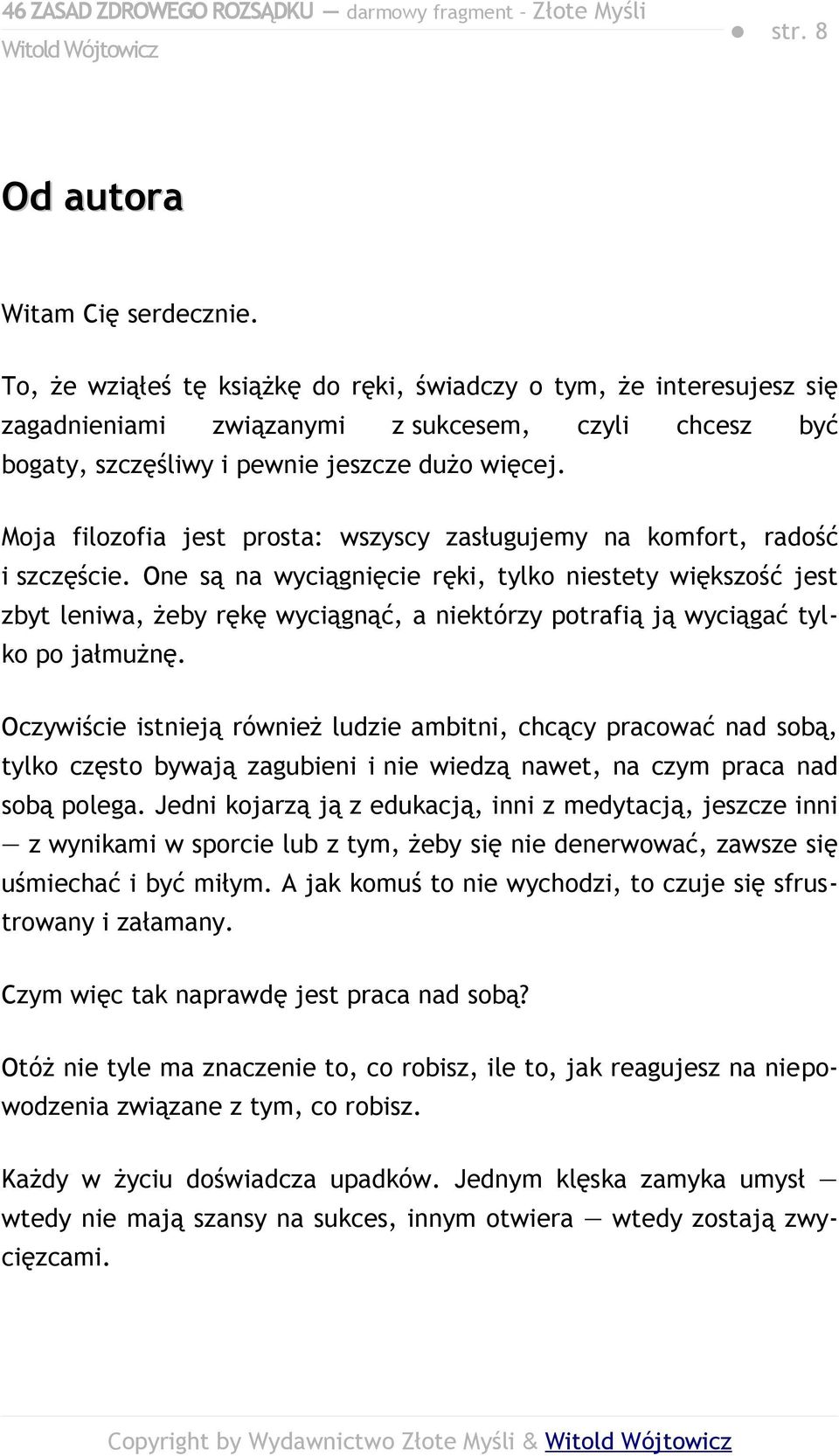 Moja filozofia jest prosta: wszyscy zasługujemy na komfort, radość i szczęście.