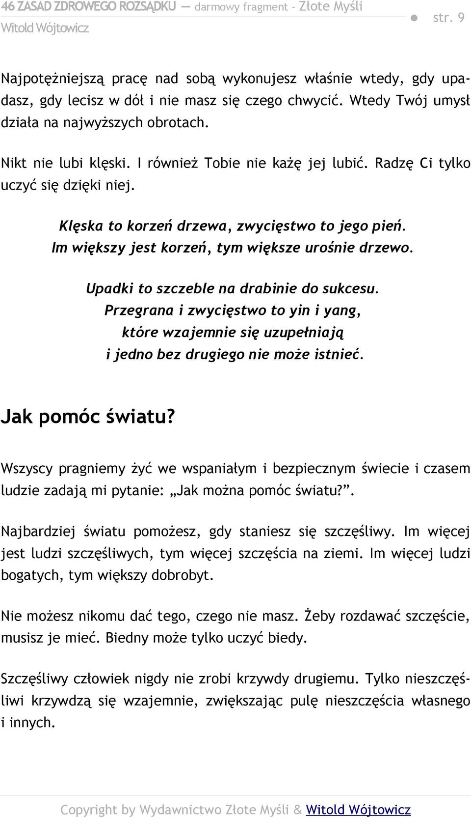 Upadki to szczeble na drabinie do sukcesu. Przegrana i zwycięstwo to yin i yang, które wzajemnie się uzupełniają i jedno bez drugiego nie może istnieć. Jak pomóc światu?