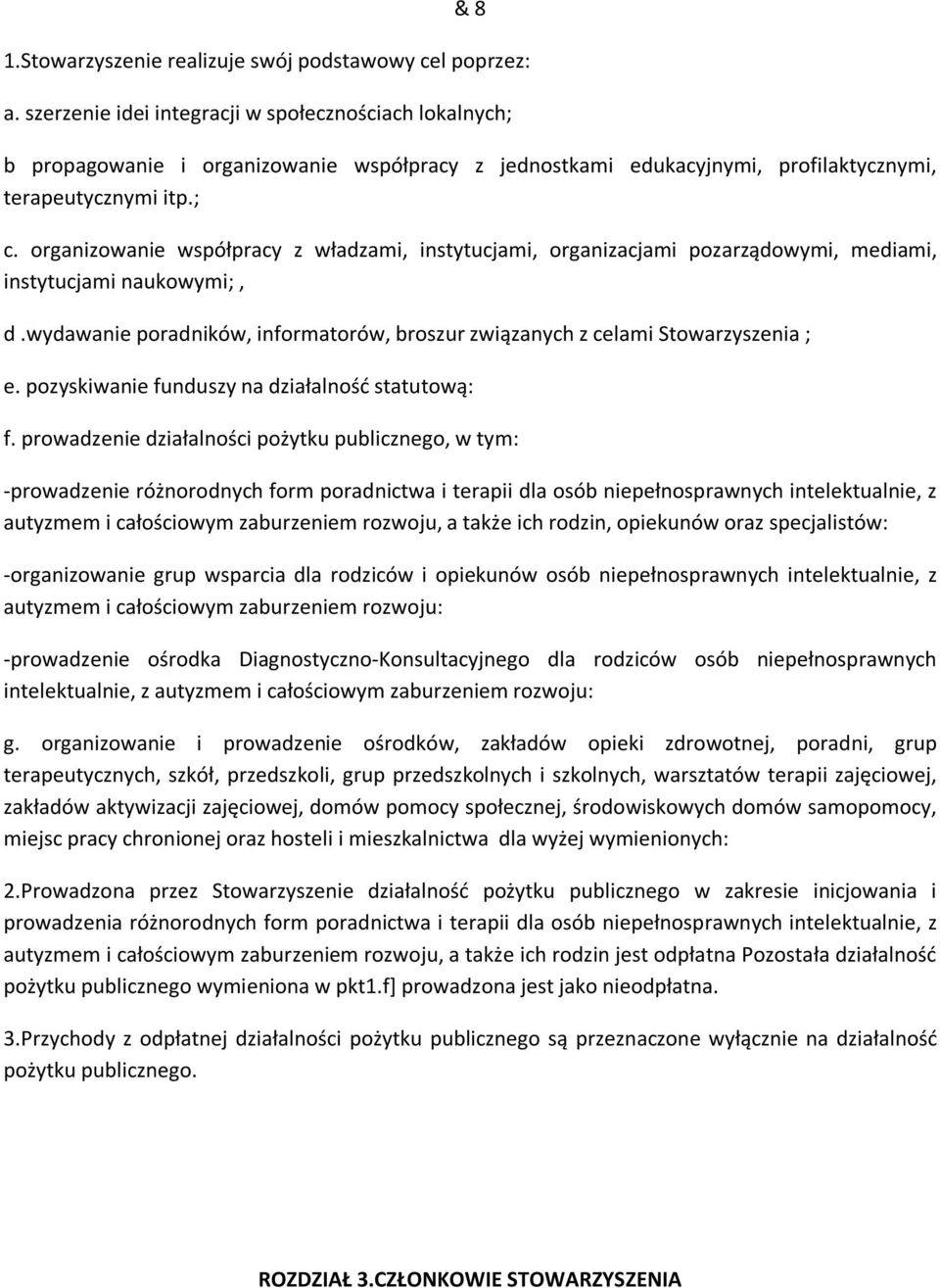 organizowanie współpracy z władzami, instytucjami, organizacjami pozarządowymi, mediami, instytucjami naukowymi;, d.wydawanie poradników, informatorów, broszur związanych z celami Stowarzyszenia ; e.