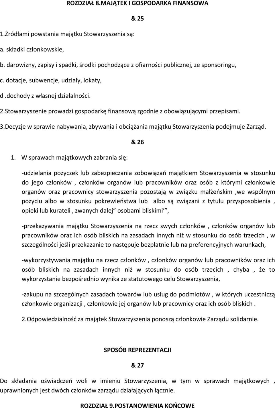 Stowarzyszenie prowadzi gospodarkę finansową zgodnie z obowiązującymi przepisami. 3.Decyzje w sprawie nabywania, zbywania i obciążania majątku Stowarzyszenia podejmuje Zarząd. 1.