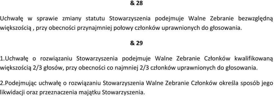 Uchwałę o rozwiązaniu Stowarzyszenia podejmuje Walne Zebranie Członków kwalifikowaną większością 2/3 głosów, przy obecności co