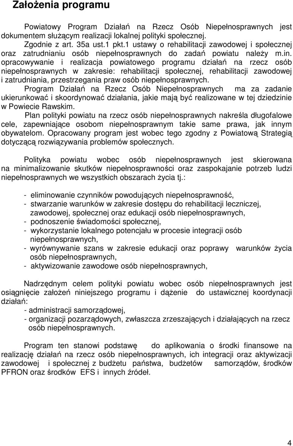 opracowywanie i realizacja powiatowego programu działań na rzecz osób niepełnosprawnych w zakresie: rehabilitacji społecznej, rehabilitacji zawodowej i zatrudniania, przestrzegania praw osób