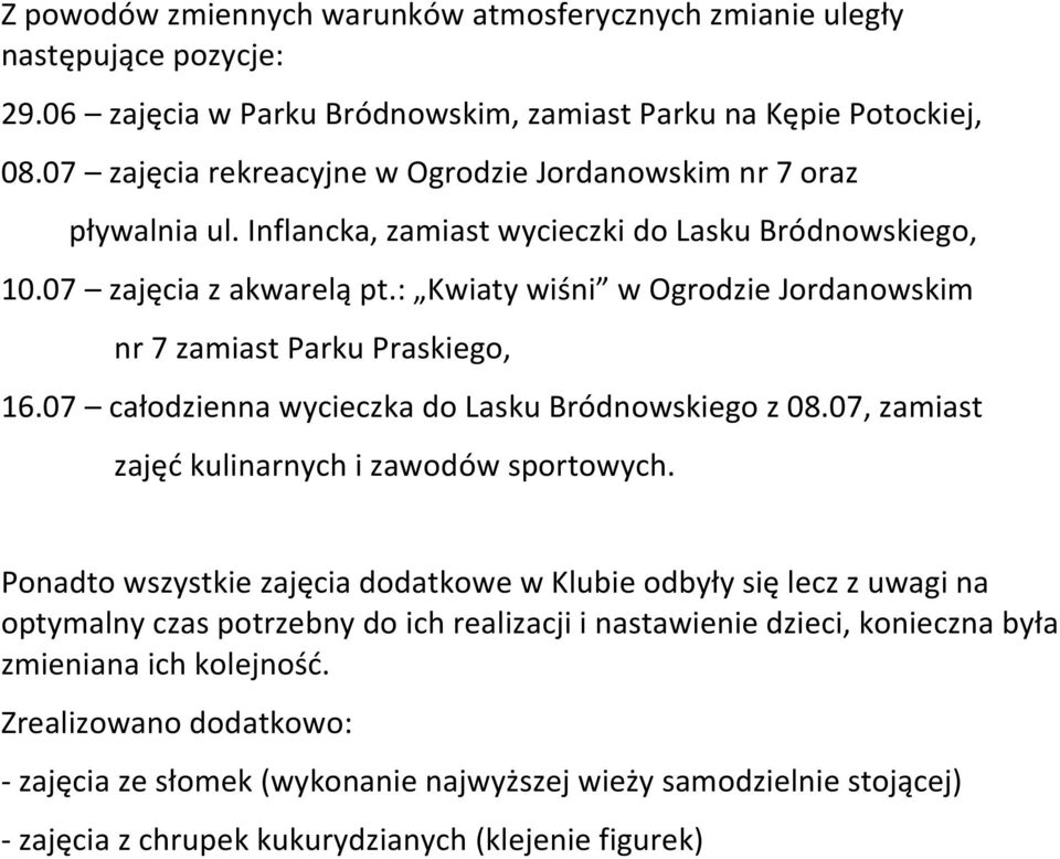 : Kwiaty wiśni w Ogrodzie Jordanowskim nr 7 zamiast Parku Praskiego, 16.07 całodzienna wycieczka do Lasku Bródnowskiego z 08.07, zamiast zajęć kulinarnych i zawodów sportowych.