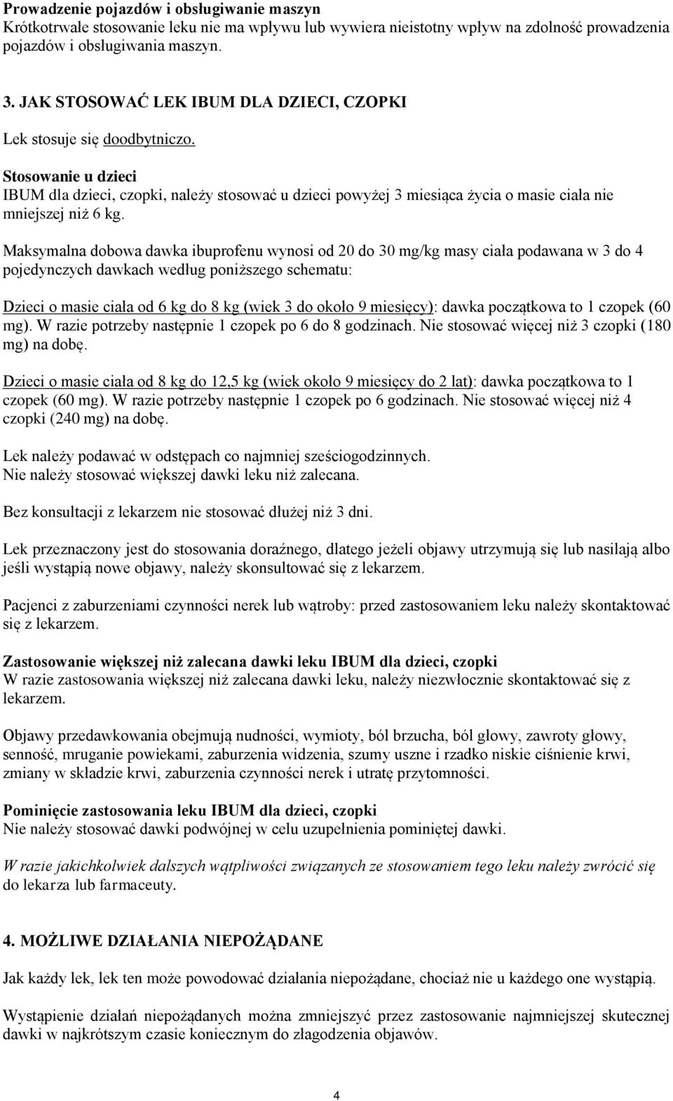 Stosowanie u dzieci IBUM dla dzieci, czopki, należy stosować u dzieci powyżej 3 miesiąca życia o masie ciała nie mniejszej niż 6 kg.