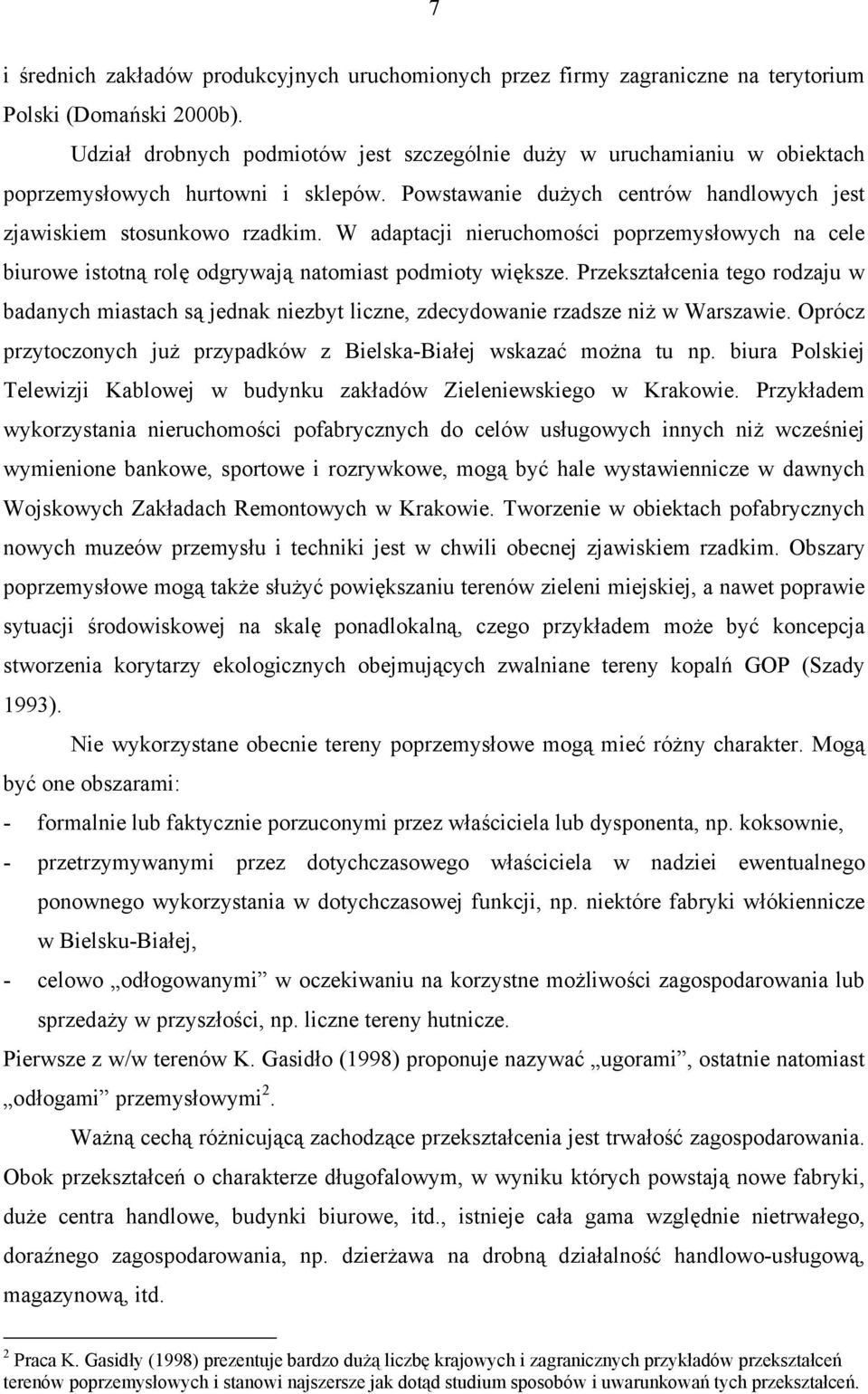 W adaptacji nieruchomości poprzemysłowych na cele biurowe istotną rolę odgrywają natomiast podmioty większe.