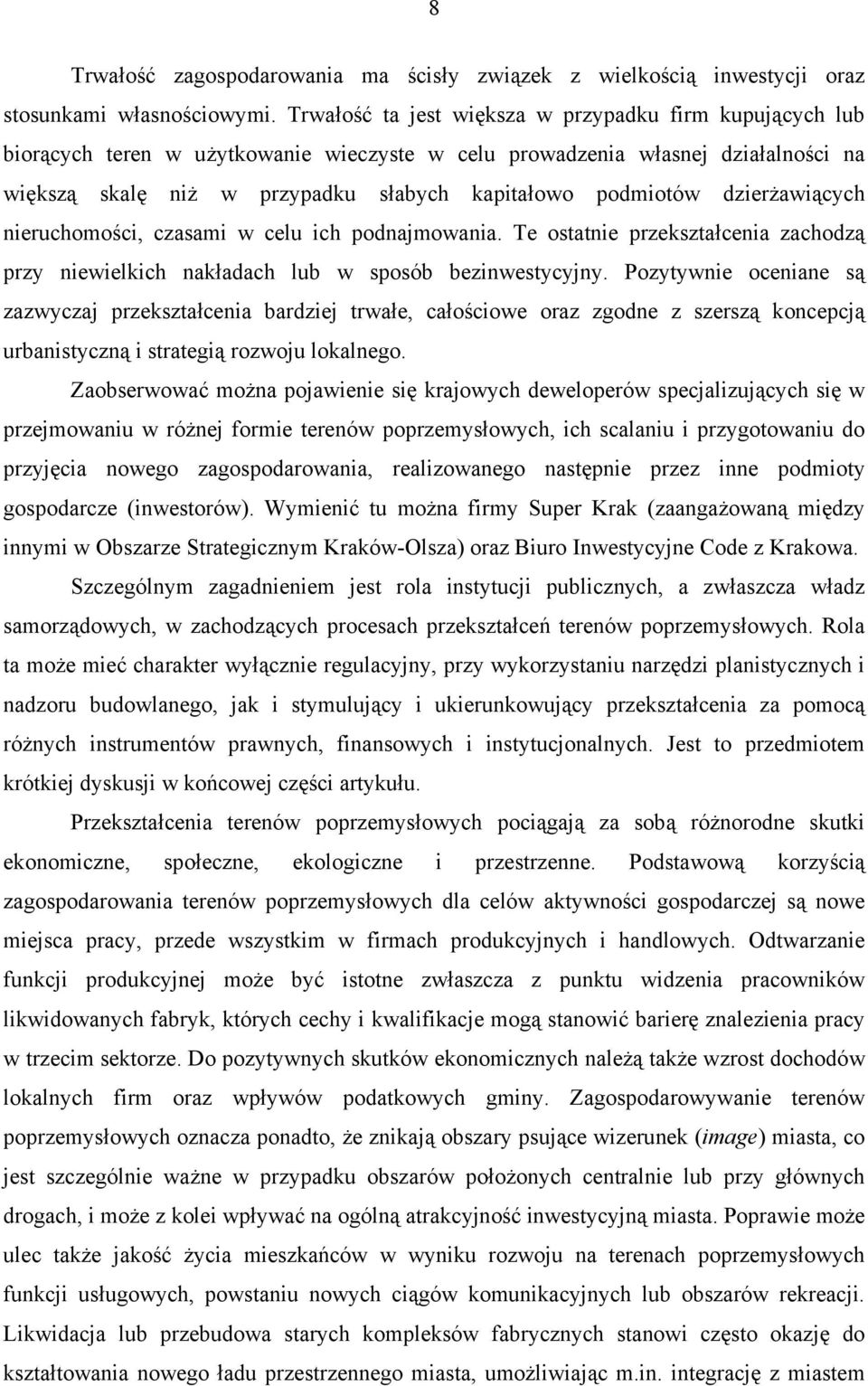 dzierżawiących nieruchomości, czasami w celu ich podnajmowania. Te ostatnie przekształcenia zachodzą przy niewielkich nakładach lub w sposób bezinwestycyjny.