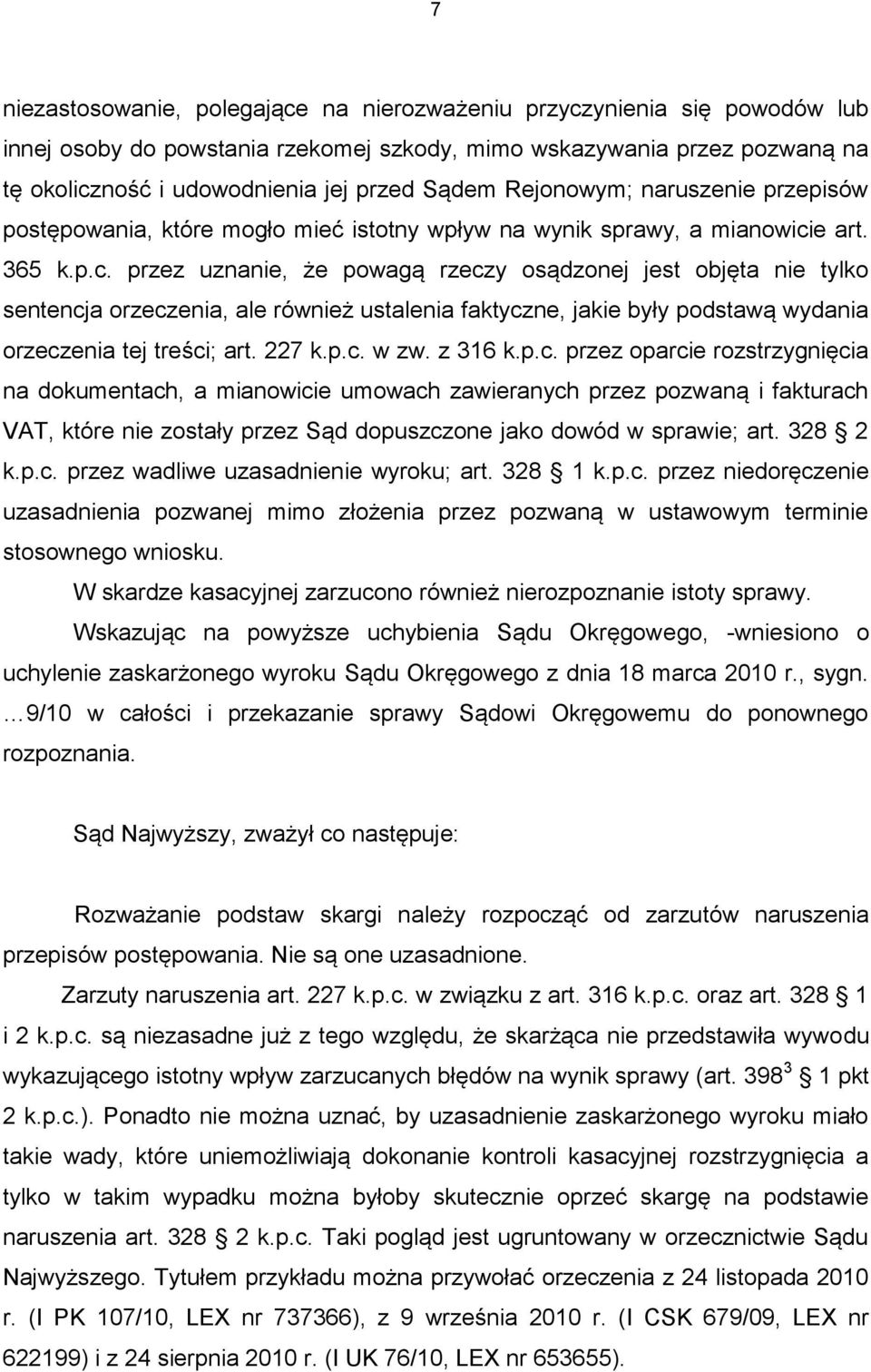 e art. 365 k.p.c. przez uznanie, że powagą rzeczy osądzonej jest objęta nie tylko sentencja orzeczenia, ale również ustalenia faktyczne, jakie były podstawą wydania orzeczenia tej treści; art. 227 k.