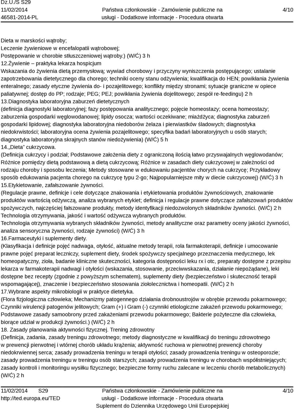 oceny stanu odżywienia; kwalifikacja do HEN; powikłania żywienia enteralnego; zasady etyczne żywienia do- i pozajelitowego; konflikty między stronami; sytuacje graniczne w opiece paliatywnej; dostęp