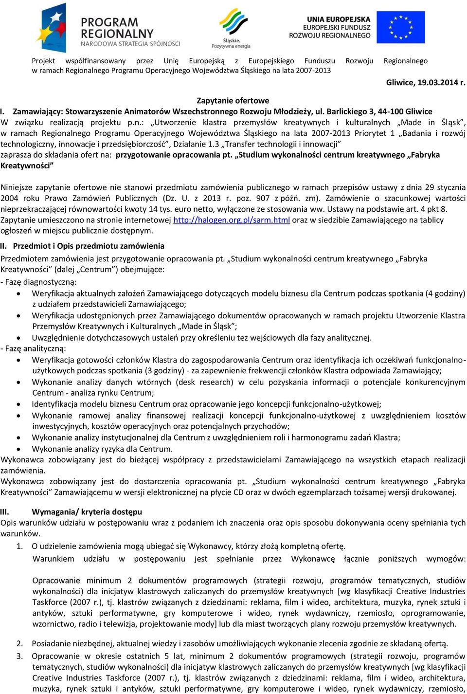 Studium wykonalności centrum kreatywnego Fabryka Kreatywności Niniejsze zapytanie ofertowe nie stanowi przedmiotu zamówienia publicznego w ramach przepisów ustawy z dnia 29 stycznia 2004 roku Prawo