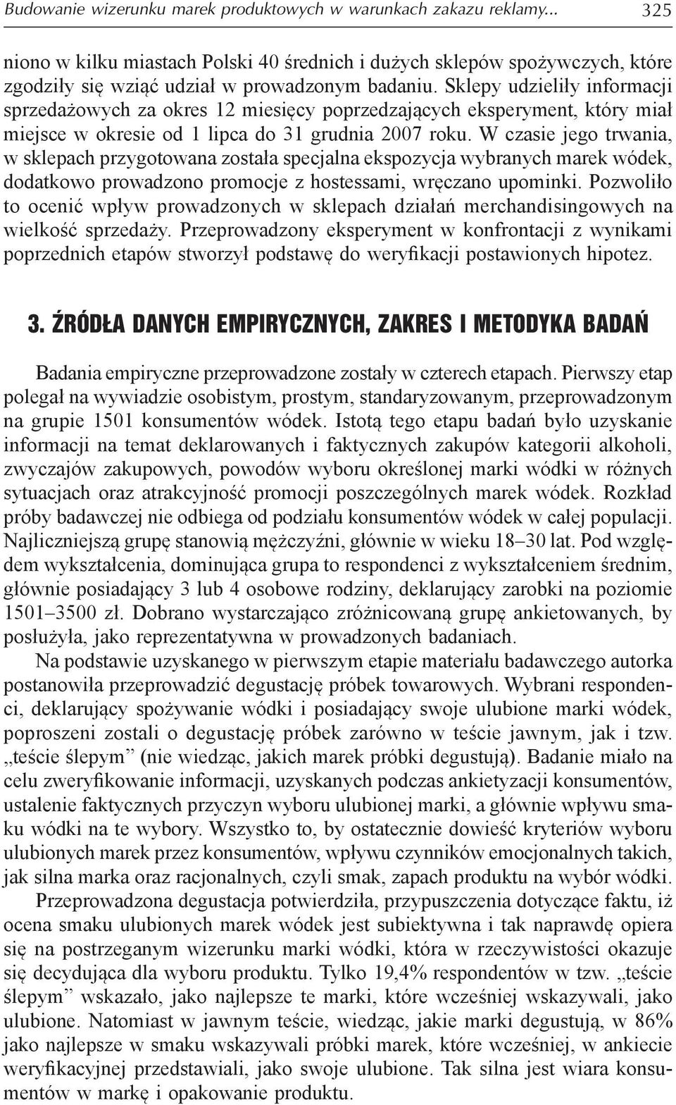 W czasie jego trwania, w sklepach przygotowana została specjalna ekspozycja wybranych marek wódek, dodatkowo prowadzono promocje z hostessami, wręczano upominki.