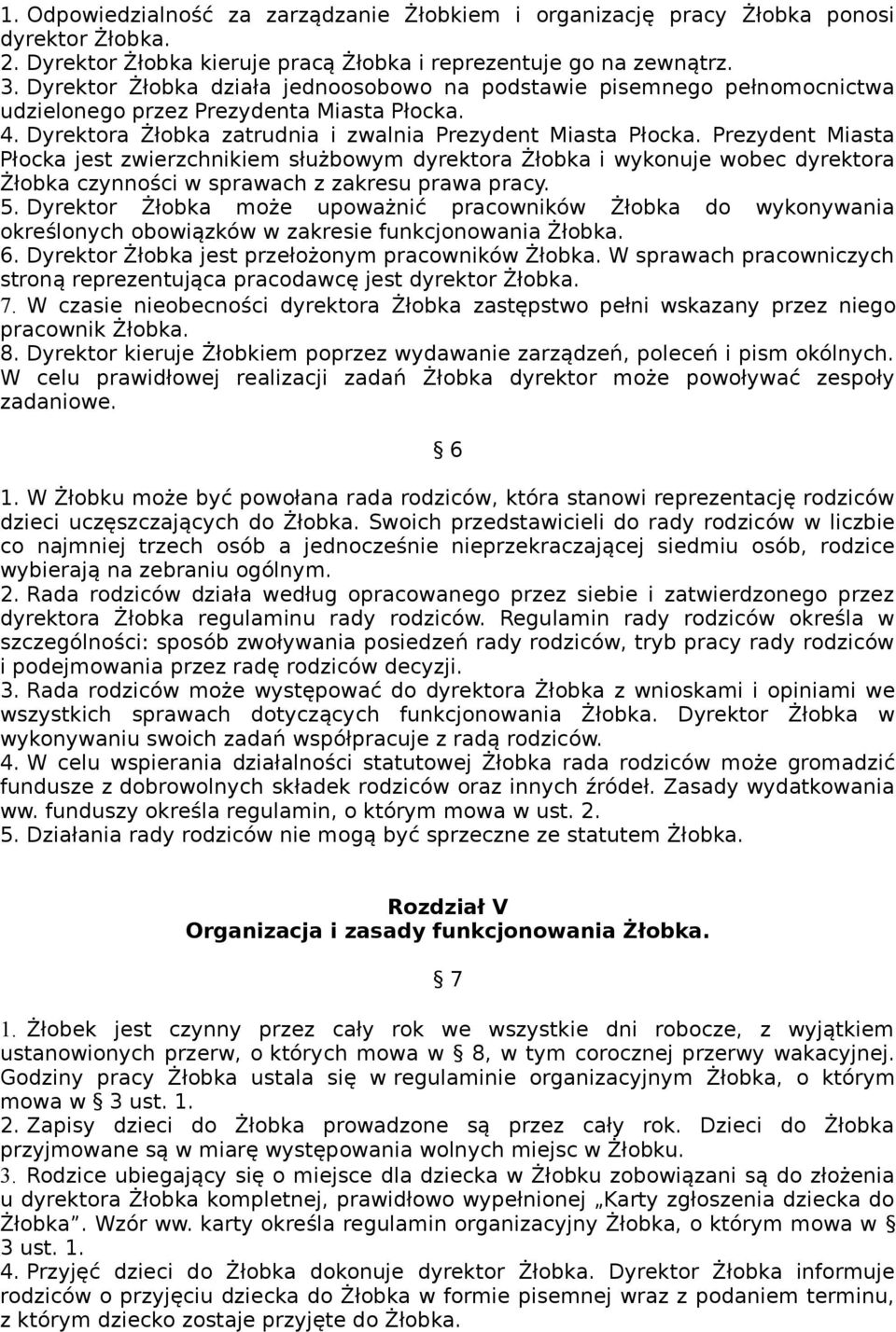 Prezydent Miasta Płocka jest zwierzchnikiem służbowym dyrektora Żłobka i wykonuje wobec dyrektora Żłobka czynności w sprawach z zakresu prawa pracy. 5.