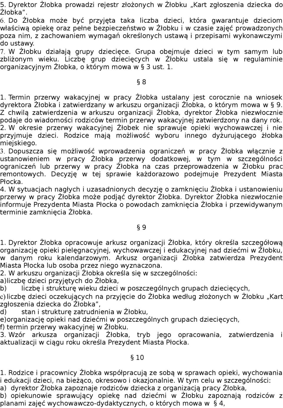 ustawą i przepisami wykonawczymi do ustawy. 7. W Żłobku działają grupy dziecięce. Grupa obejmuje dzieci w tym samym lub zbliżonym wieku.