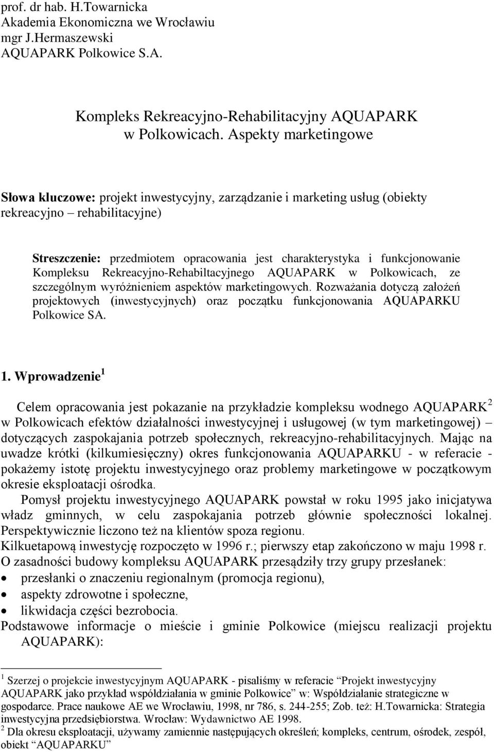 funkcjonowanie Kompleksu Rekreacyjno-Rehabiltacyjnego AQUAPARK w Polkowicach, ze szczególnym wyróżnieniem aspektów marketingowych.