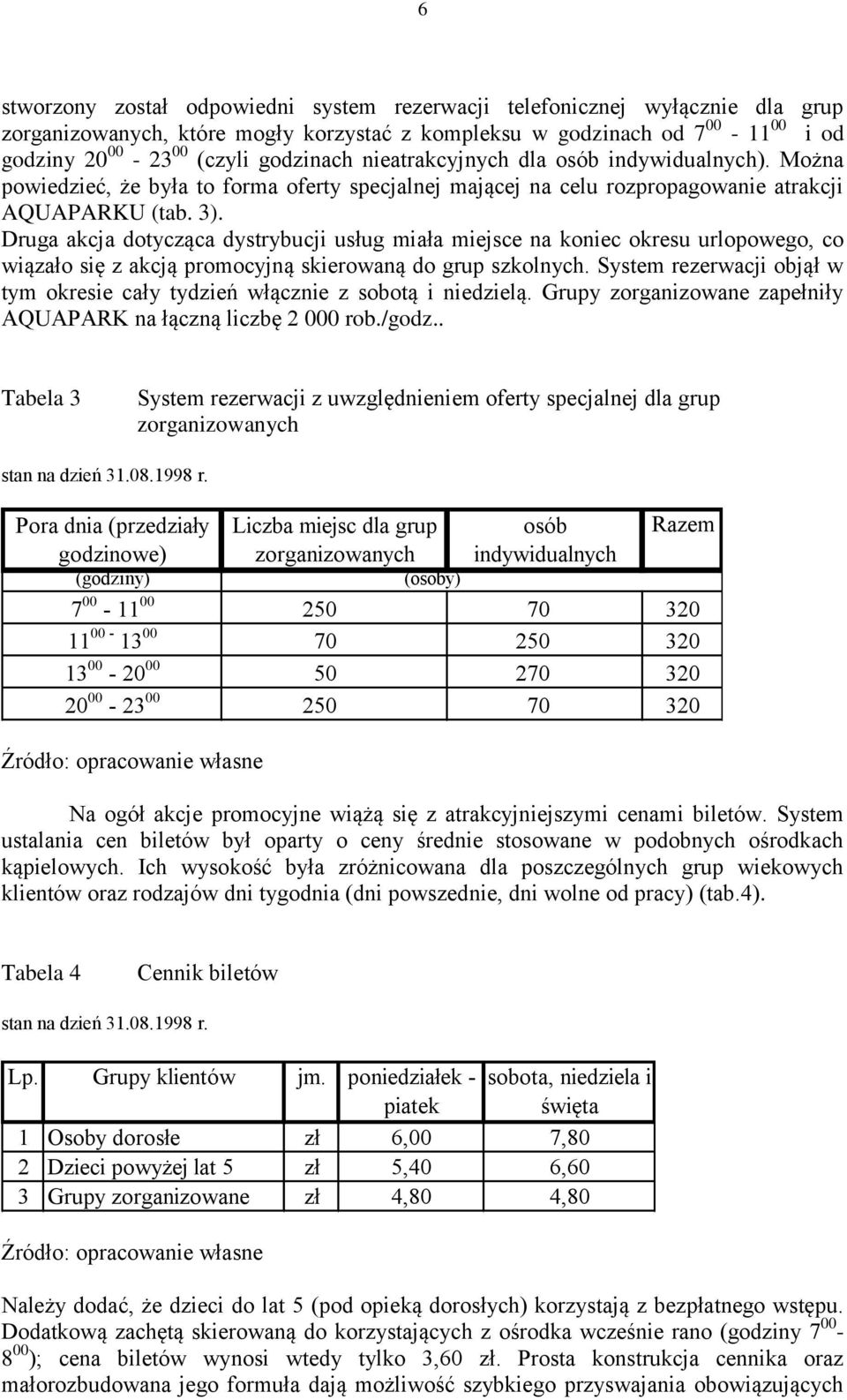 Druga akcja dotycząca dystrybucji usług miała miejsce na koniec okresu urlopowego, co wiązało się z akcją promocyjną skierowaną do grup szkolnych.