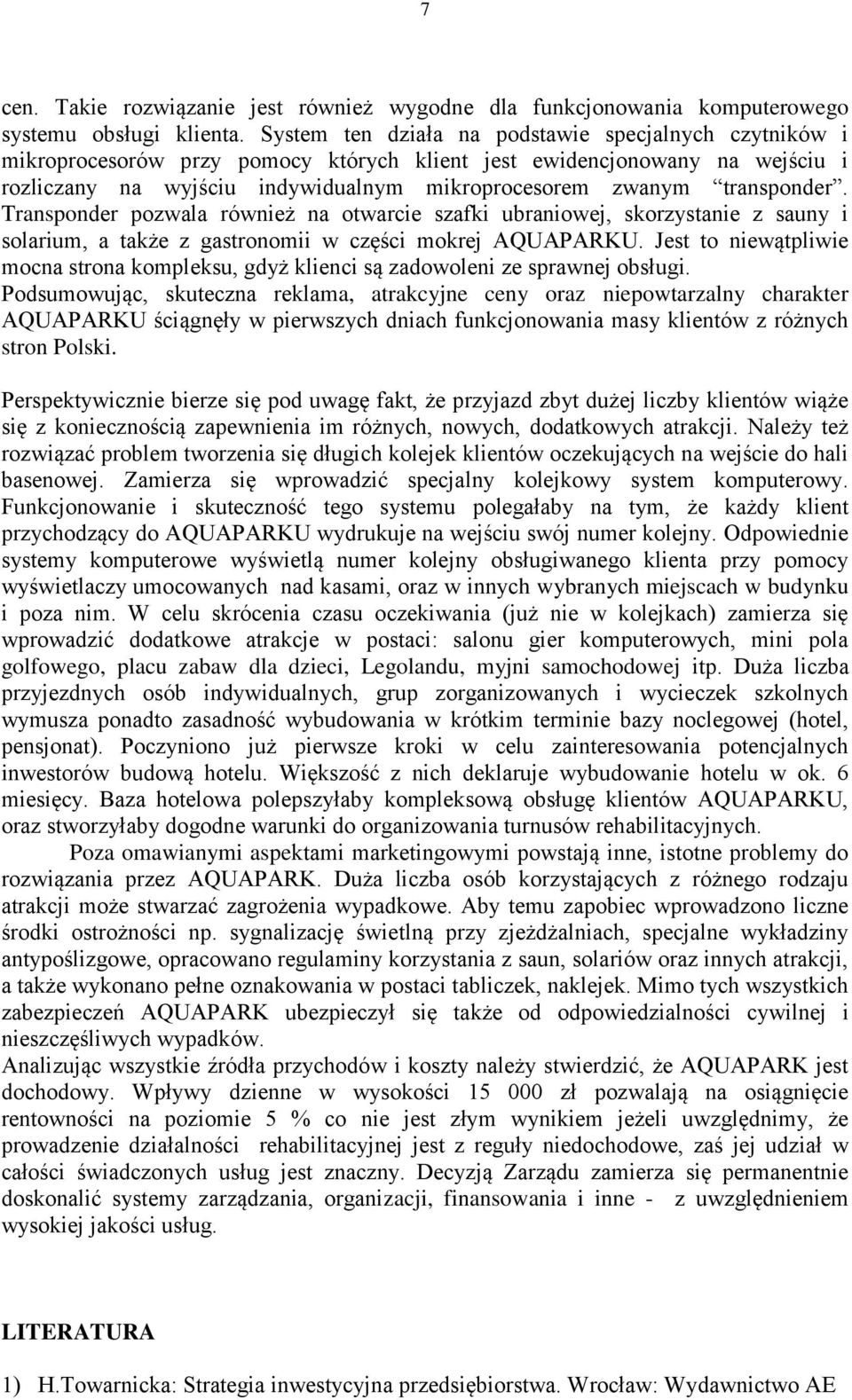 transponder. Transponder pozwala również na otwarcie szafki ubraniowej, skorzystanie z sauny i solarium, a także z gastronomii w części mokrej AQUAPARKU.