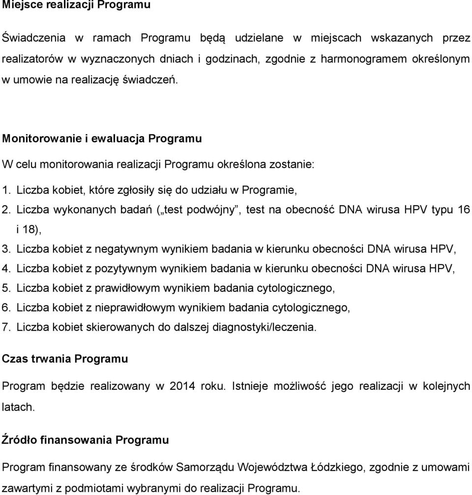 Liczba wykonanych badań ( test podwójny, test na obecność DNA wirusa HPV typu 16 i 18), 3. Liczba kobiet z negatywnym wynikiem badania w kierunku obecności DNA wirusa HPV, 4.