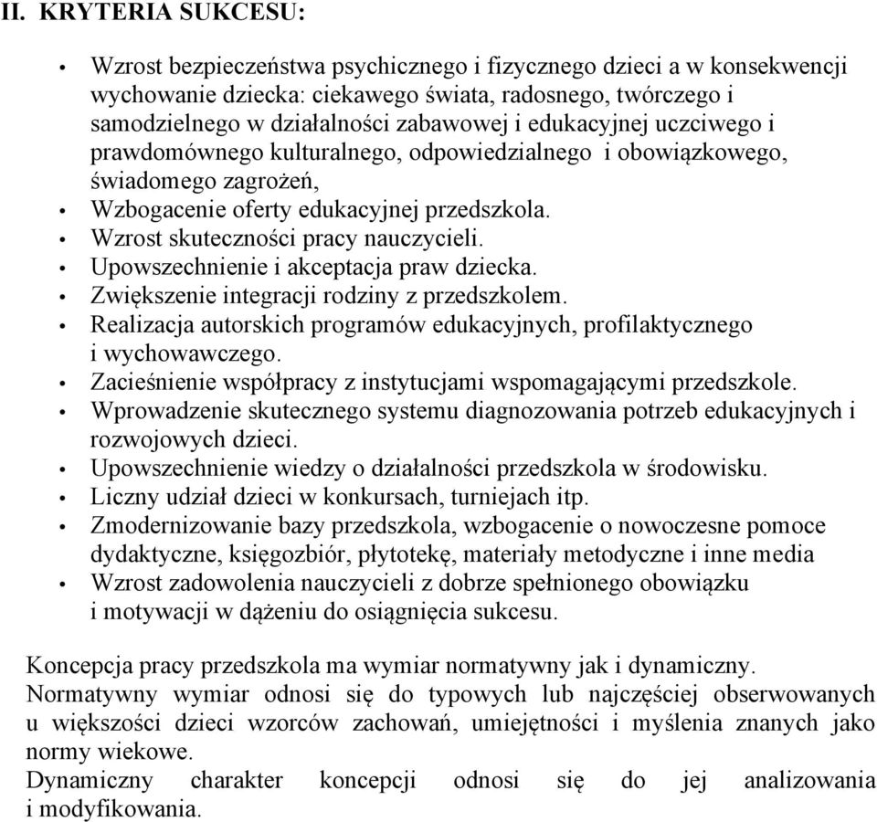 Upowszechnienie i akceptacja praw dziecka. Zwiększenie integracji rodziny z przedszkolem. Realizacja autorskich programów edukacyjnych, profilaktycznego i wychowawczego.