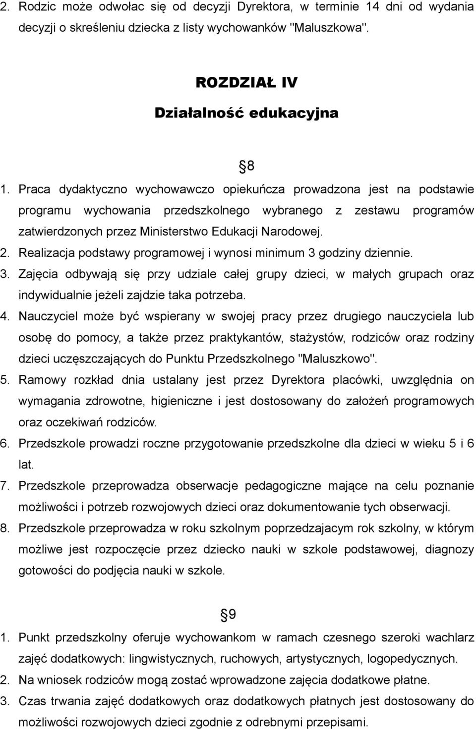 Realizacja podstawy programowej i wynosi minimum 3 godziny dziennie. 3. Zajęcia odbywają się przy udziale całej grupy dzieci, w małych grupach oraz indywidualnie jeżeli zajdzie taka potrzeba. 4.