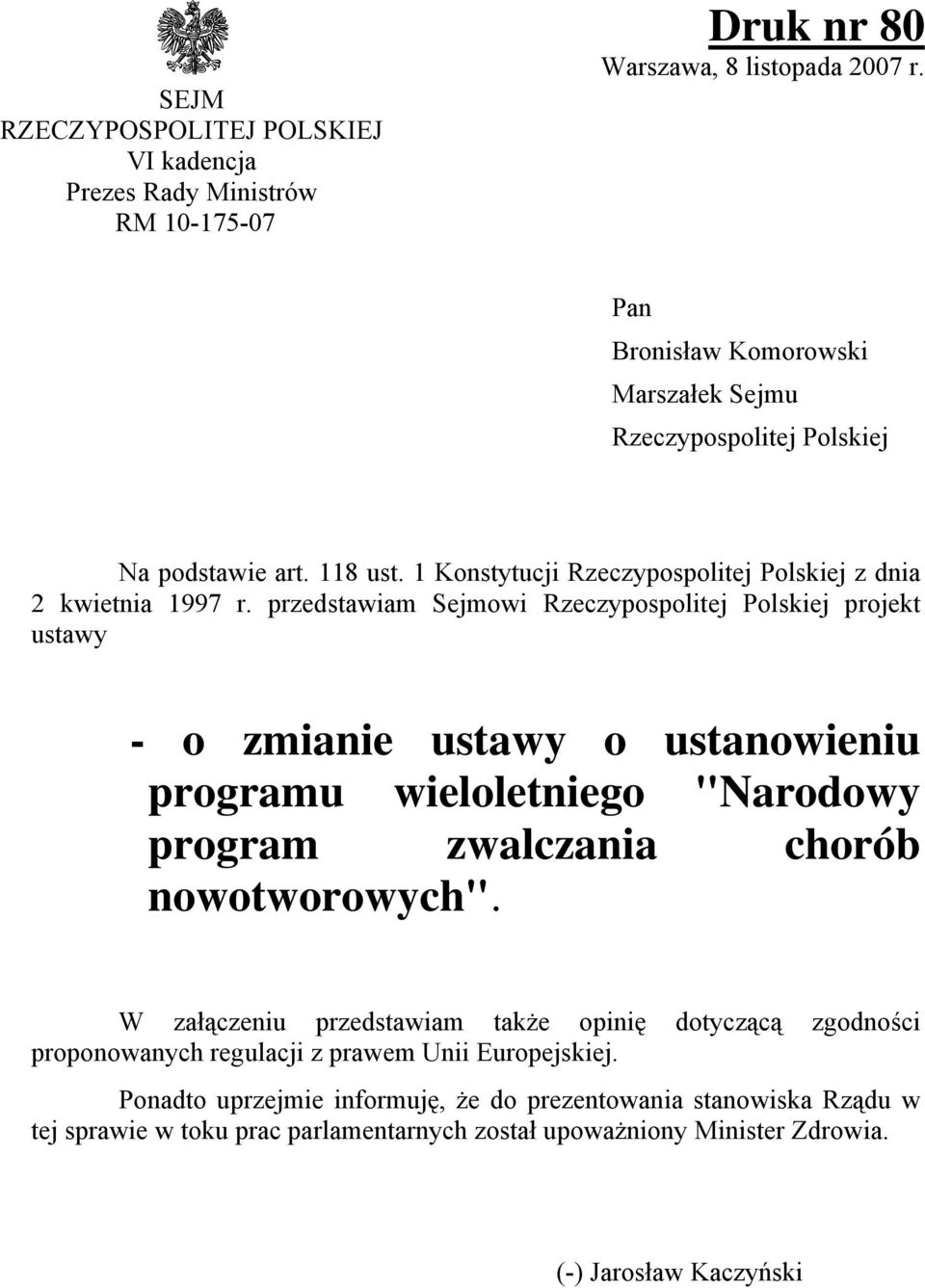 przedstawiam Sejmowi Rzeczypospolitej Polskiej projekt ustawy - o zmianie ustawy o ustanowieniu programu wieloletniego "Narodowy program zwalczania chorób nowotworowych".
