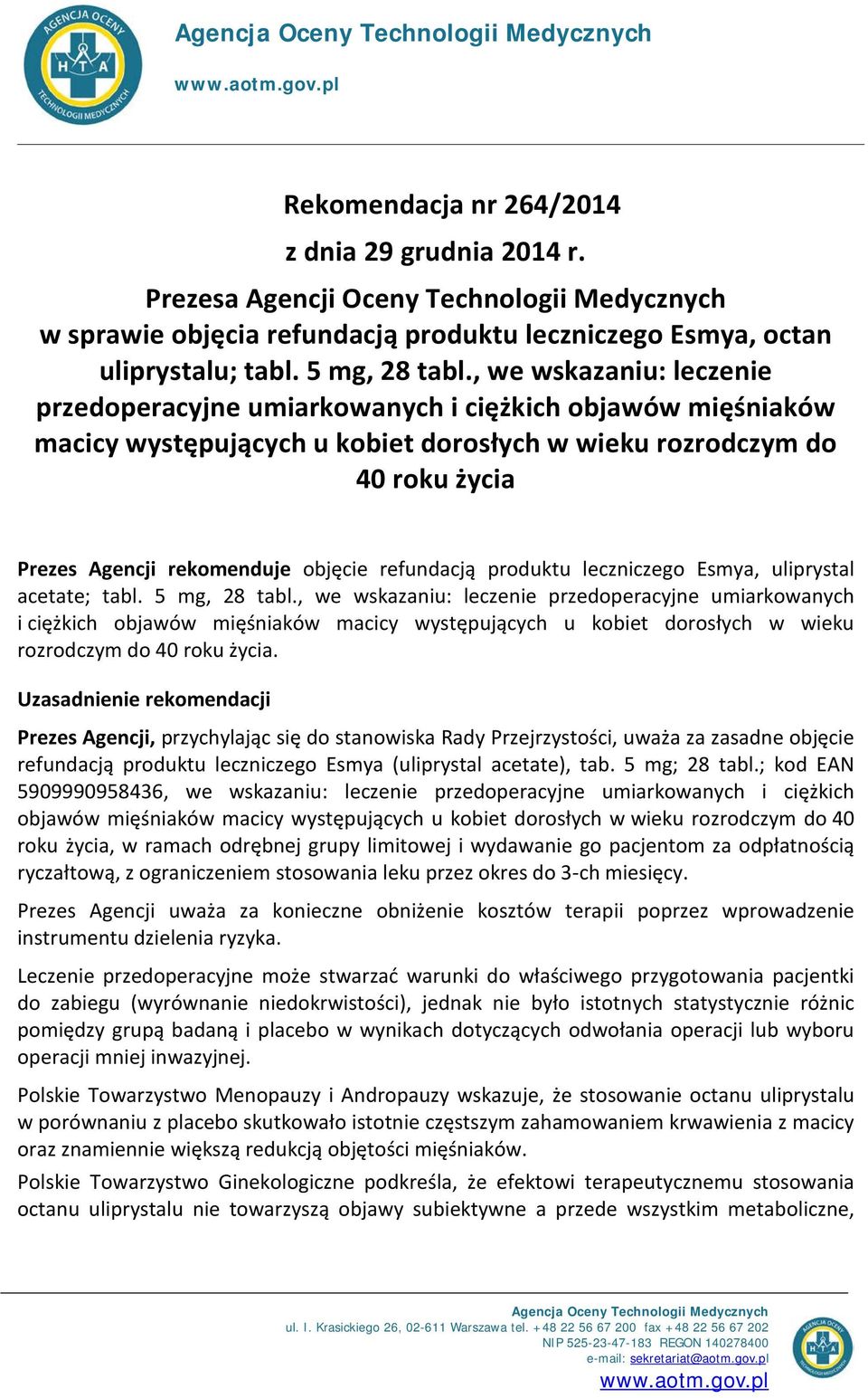 , we wskazaniu: leczenie przedoperacyjne umiarkowanych i ciężkich objawów mięśniaków macicy występujących u kobiet dorosłych w wieku rozrodczym do 40 roku życia Prezes Agencji rekomenduje objęcie