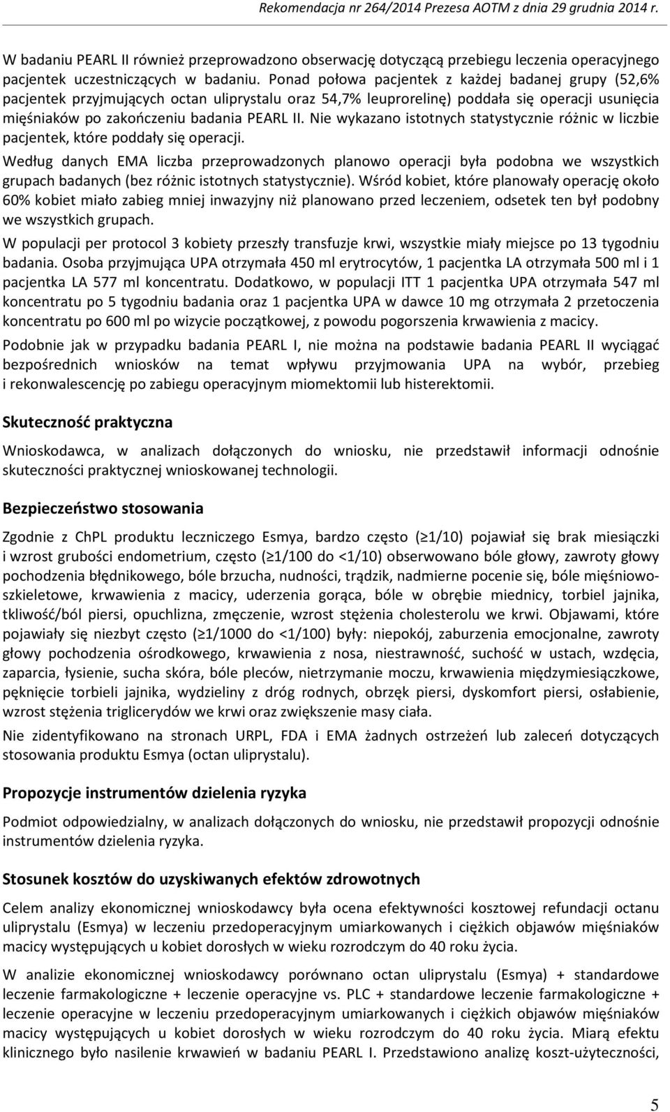 Nie wykazano istotnych statystycznie różnic w liczbie pacjentek, które poddały się operacji.