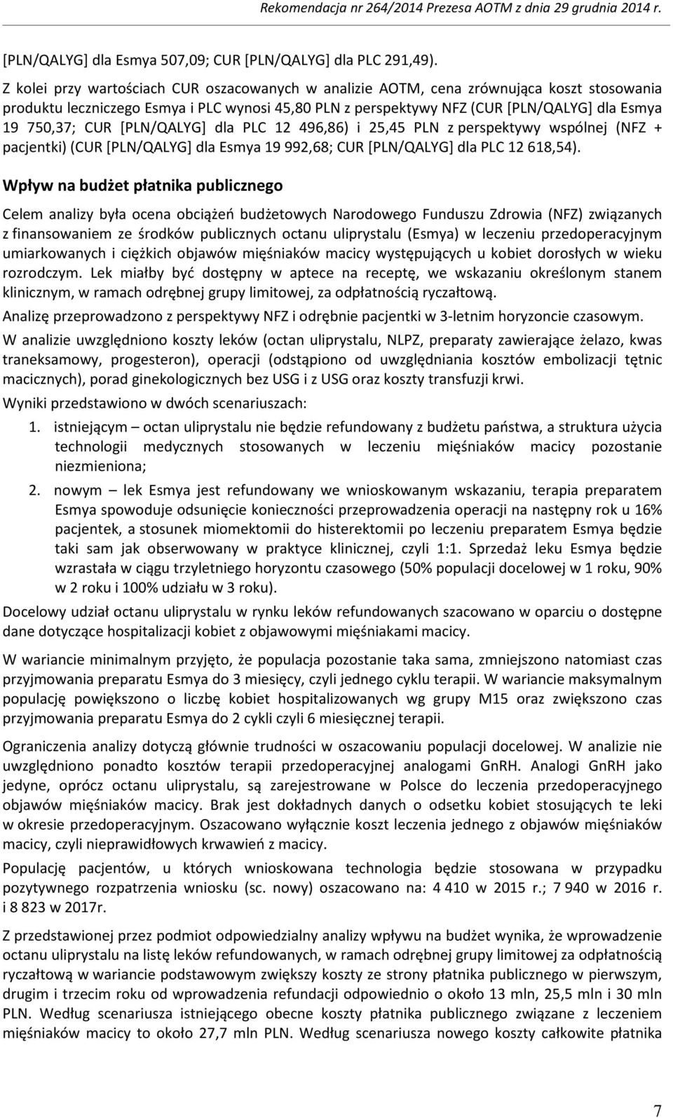 CUR [PLN/QALYG] dla PLC 12 496,86) i 25,45 PLN z perspektywy wspólnej (NFZ + pacjentki) (CUR [PLN/QALYG] dla Esmya 19 992,68; CUR [PLN/QALYG] dla PLC 12 618,54).