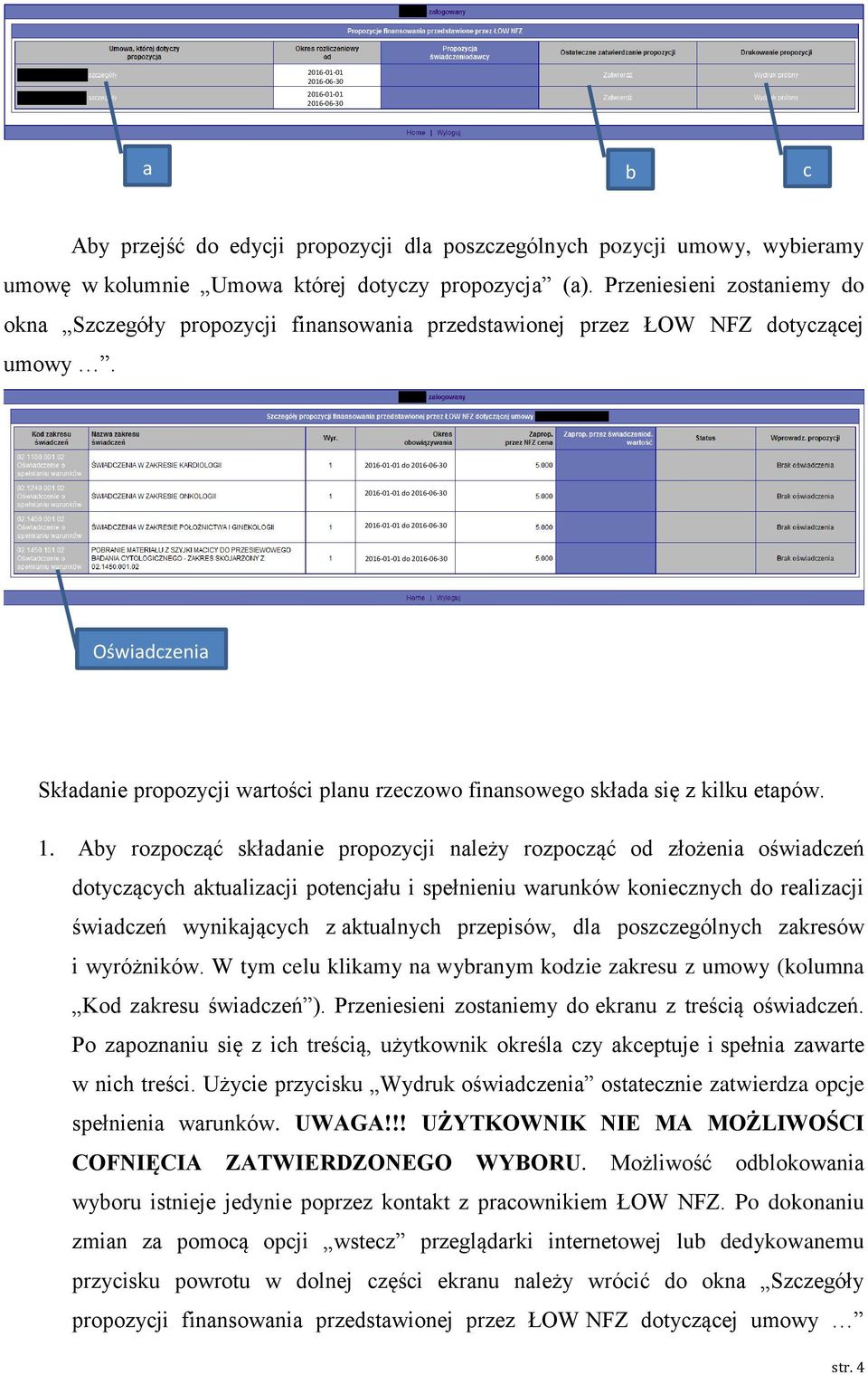 do do do do Oświadczenia Składanie propozycji wartości planu rzeczowo finansowego składa się z kilku etapów. 1.