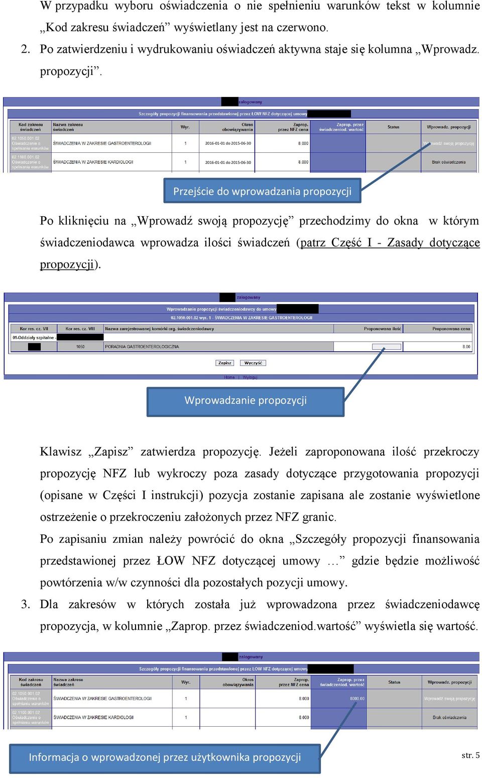 do 2015-06-30 do 2015-06-30 Przejście do wprowadzania propozycji Po kliknięciu na Wprowadź swoją propozycję przechodzimy do okna w którym świadczeniodawca wprowadza ilości świadczeń (patrz Część I -