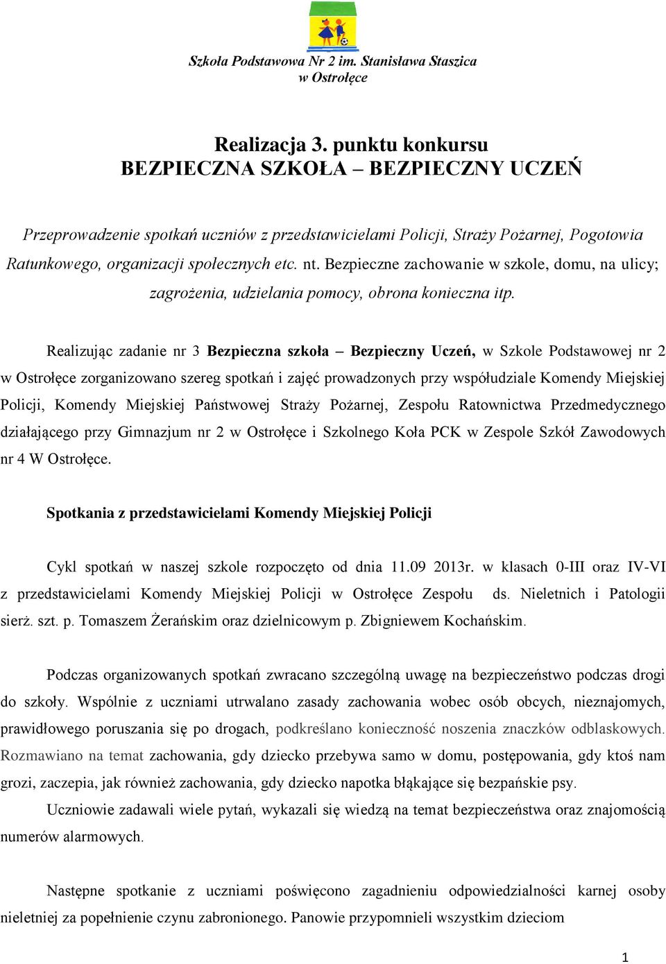 Realizując zadanie nr 3 Bezpieczna szkoła Bezpieczny Uczeń, w Szkole Podstawowej nr 2 zorganizowano szereg spotkań i zajęć prowadzonych przy współudziale Komendy Miejskiej Policji, Komendy Miejskiej