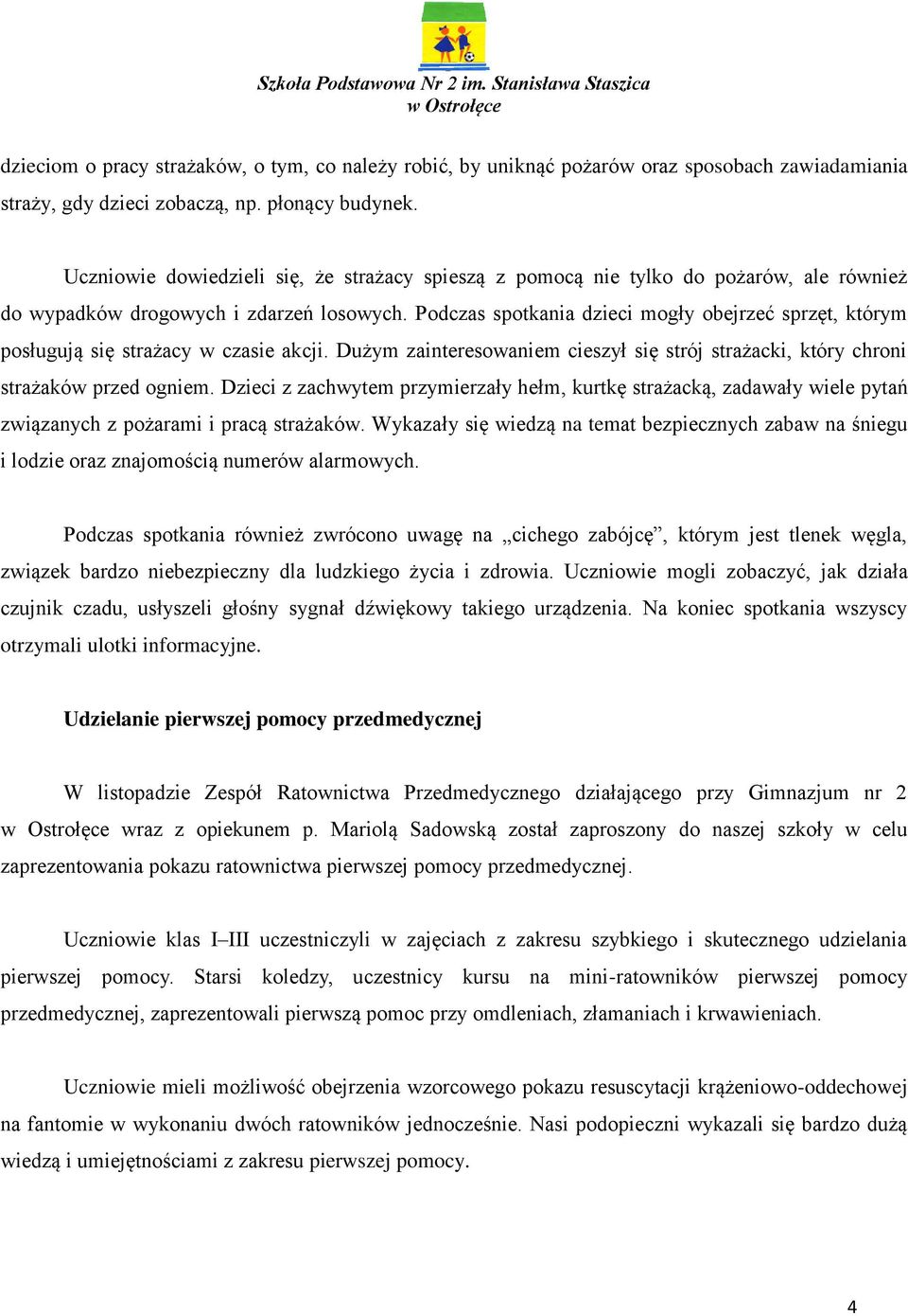 Podczas spotkania dzieci mogły obejrzeć sprzęt, którym posługują się strażacy w czasie akcji. Dużym zainteresowaniem cieszył się strój strażacki, który chroni strażaków przed ogniem.