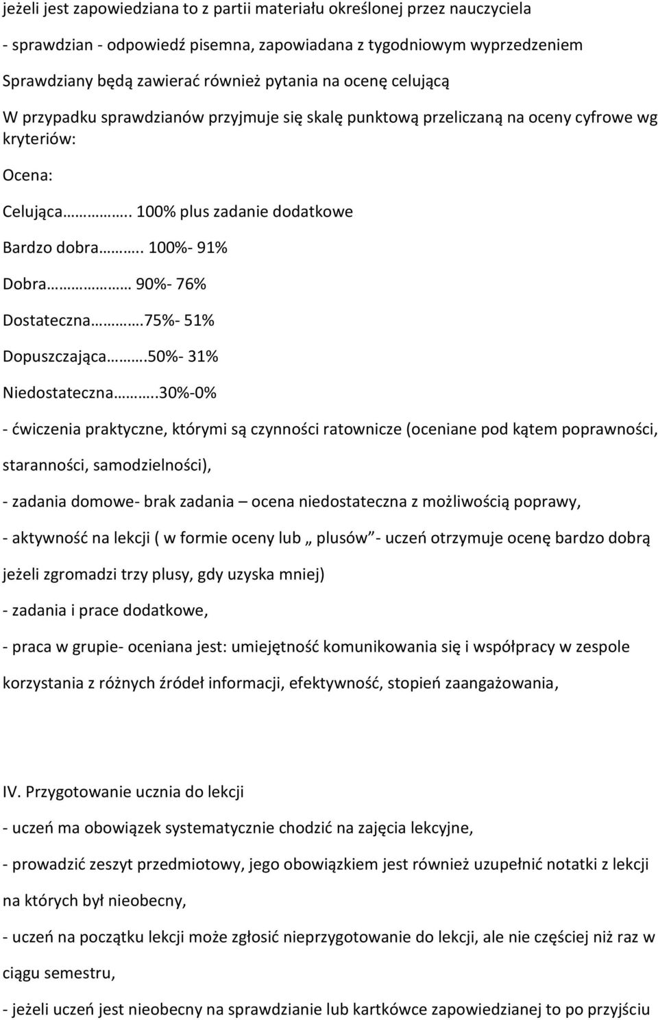 . 100%- 91% Dobra 90%- 76% Dostateczna.75%- 51% Dopuszczająca.50%- 31% Niedostateczna.