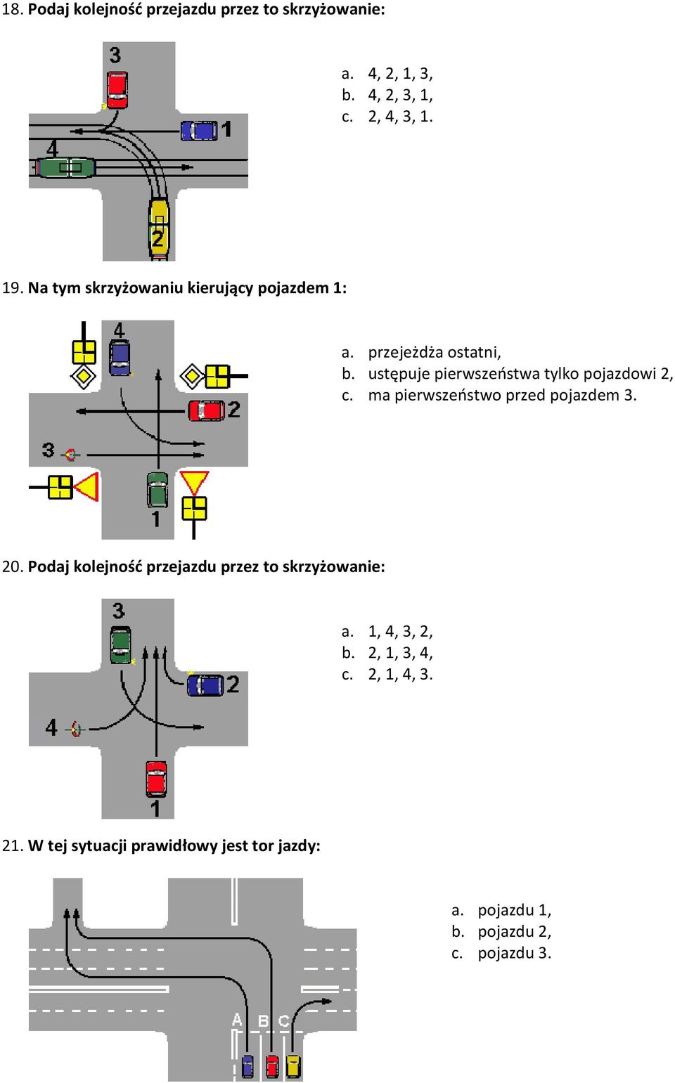 ustępuje pierwszeństwa tylko pojazdowi 2, c. ma pierwszeństwo przed pojazdem 3. 20.