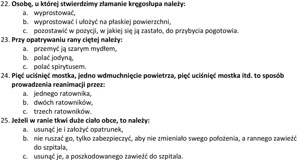 Pięć uciśnięć mostka, jedno wdmuchnięcie powietrza, pięć uciśnięć mostka itd. to sposób prowadzenia reanimacji przez: a. jednego ratownika, b. dwóch ratowników, c. trzech ratowników.