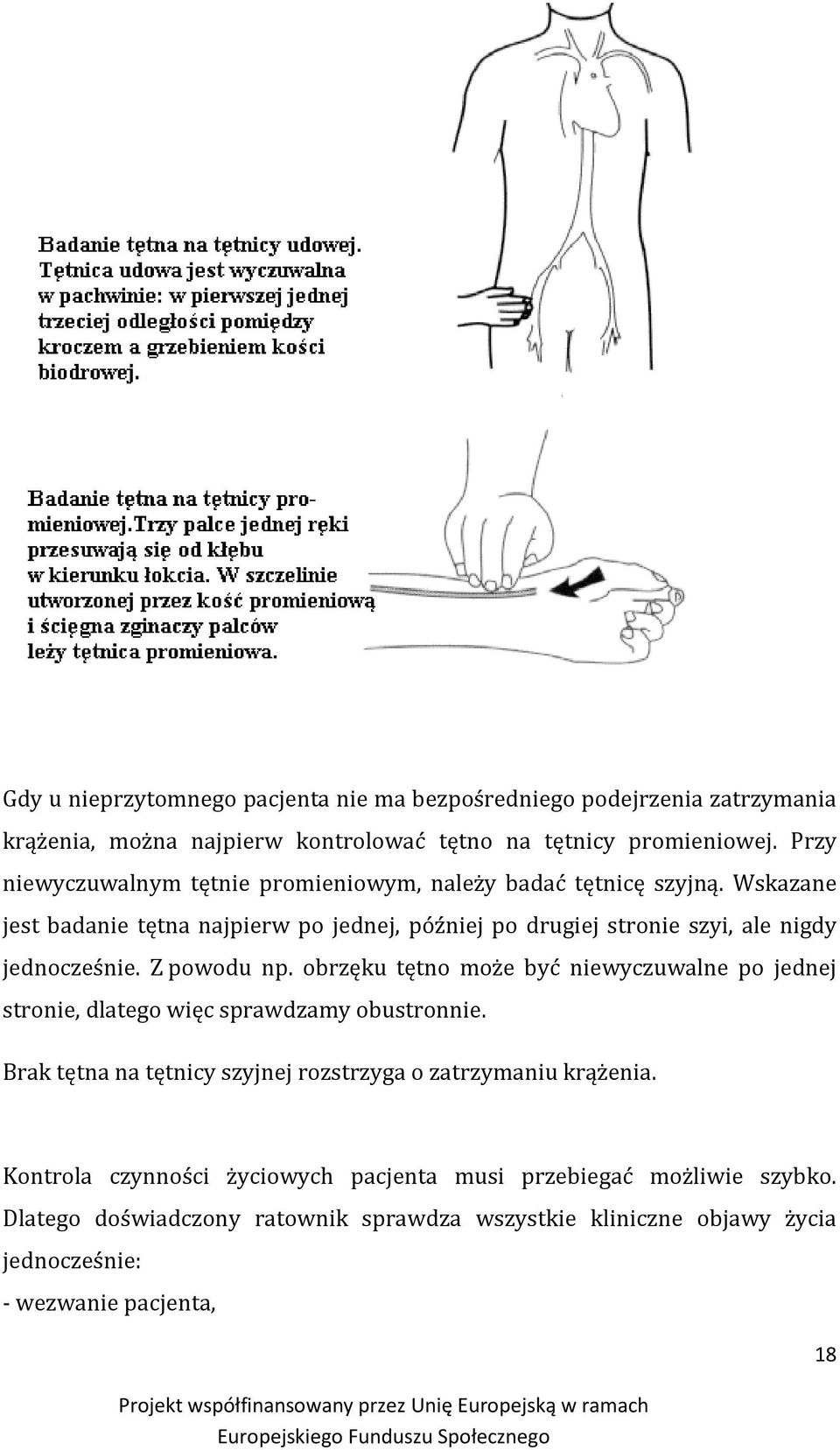 Wskazane jest badanie tętna najpierw po jednej, później po drugiej stronie szyi, ale nigdy jednocześnie. Z powodu np.