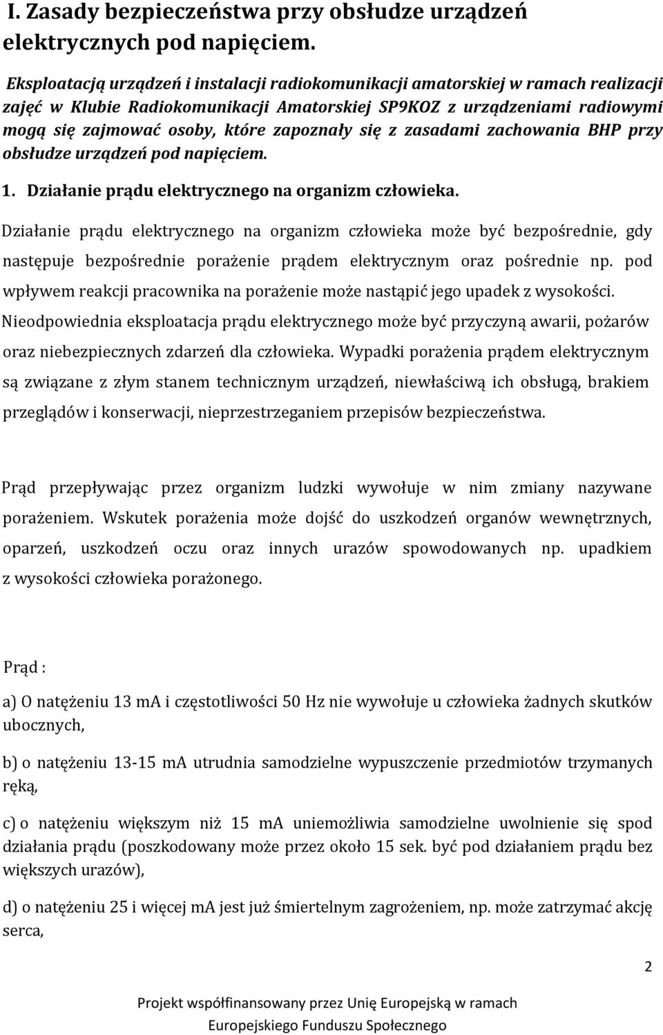 zapoznały się z zasadami zachowania BHP przy obsłudze urządzeń pod napięciem. 1. Działanie prądu elektrycznego na organizm człowieka.