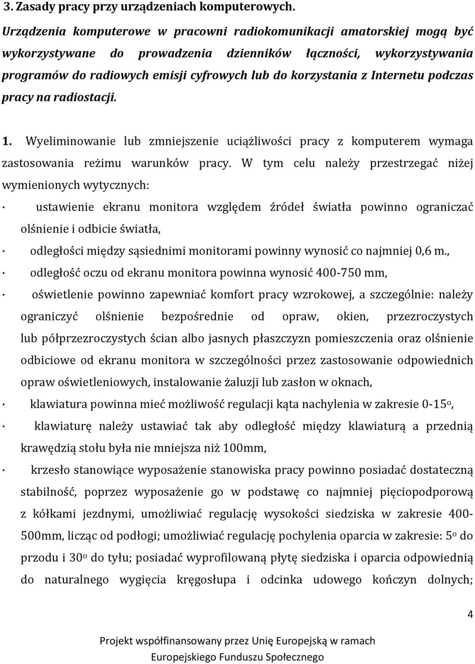 z Internetu podczas pracy na radiostacji. 1. Wyeliminowanie lub zmniejszenie uciążliwości pracy z komputerem wymaga zastosowania reżimu warunków pracy.