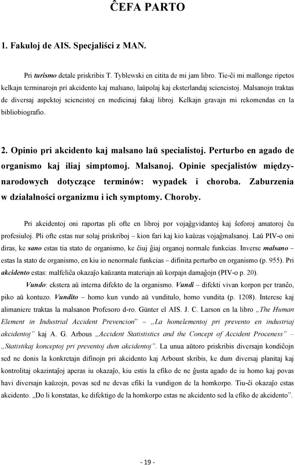 Kelkajn gravajn mi rekomendas en la bibliobiografio. 2. Opinio pri akcidento kaj malsano laŭ specialistoj. Perturbo en agado de organismo kaj iliaj simptomoj. Malsanoj.