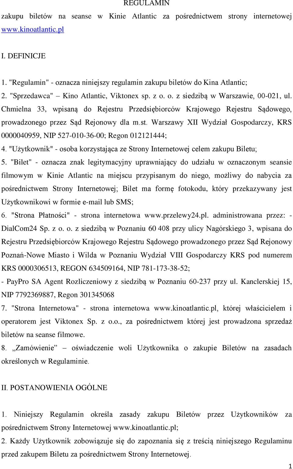 Chmielna 33, wpisaną do Rejestru Przedsiębiorców Krajowego Rejestru Sądowego, prowadzonego przez Sąd Rejonowy dla m.st. Warszawy XII Wydział Gospodarczy, KRS 0000040959, NIP 527-010-36-00; Regon 012121444; 4.