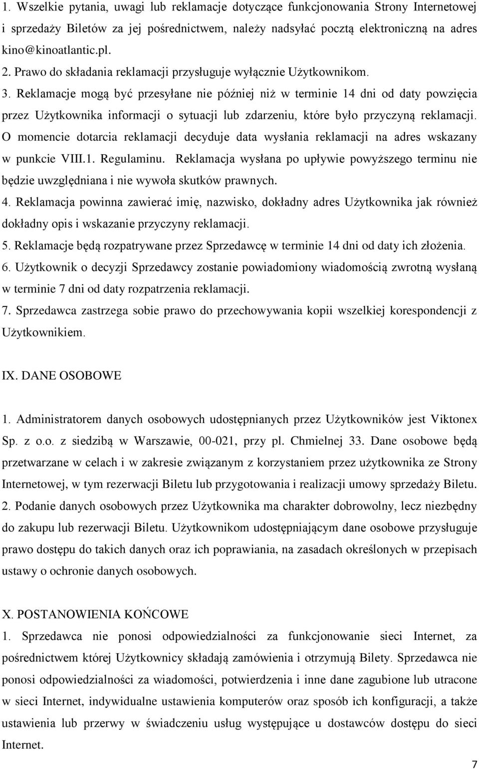 Reklamacje mogą być przesyłane nie później niż w terminie 14 dni od daty powzięcia przez Użytkownika informacji o sytuacji lub zdarzeniu, które było przyczyną reklamacji.