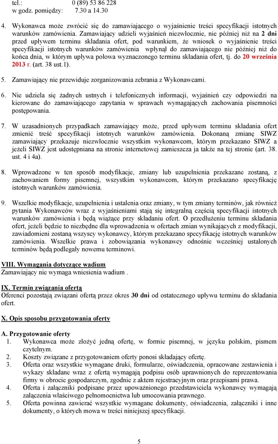 wpłynął do zamawiającego nie później niż do końca dnia, w którym upływa połowa wyznaczonego terminu składania ofert, tj. do 20 września 2013 r. (art. 38 ust.1). 5.