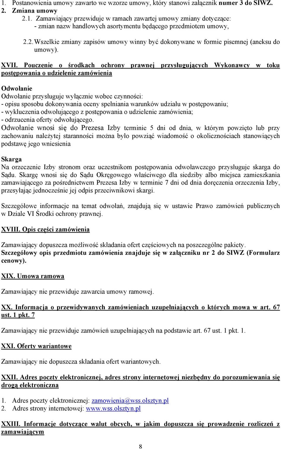 Pouczenie o środkach ochrony prawnej przysługujących Wykonawcy w toku postępowania o udzielenie zamówienia Odwołanie Odwołanie przysługuje wyłącznie wobec czynności: - opisu sposobu dokonywania oceny