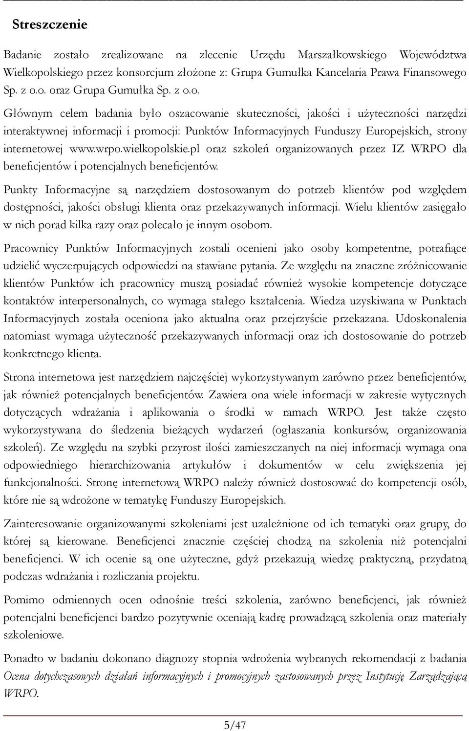 wrpo.wielkopolskie.pl oraz szkoleń organizowanych przez IZ WRPO dla beneficjentów i potencjalnych beneficjentów.