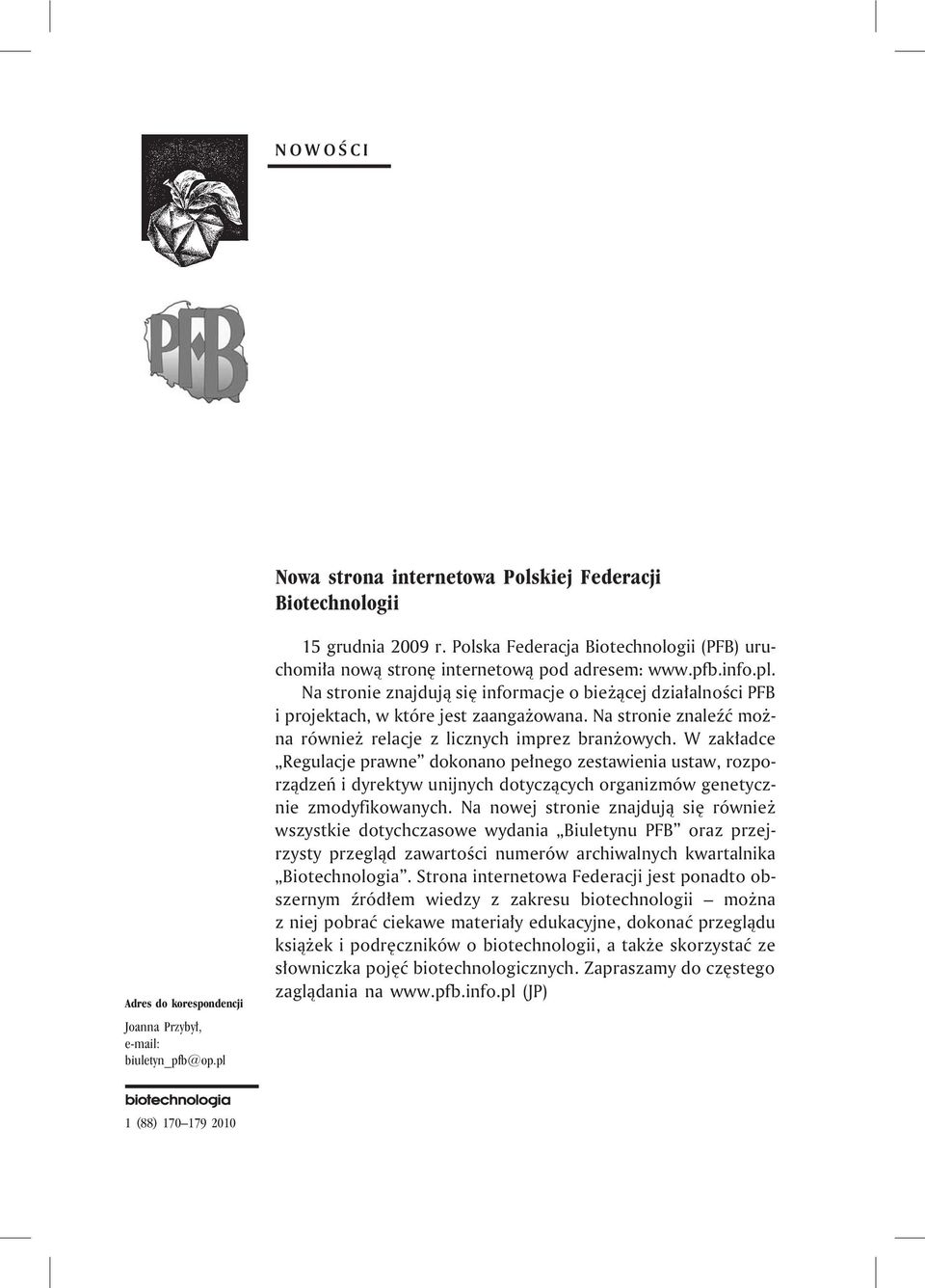 Na stronie znajduj¹ siê informacje o bie ¹cej dzia³alnoœci PFB i projektach, w które jest zaanga owana. Na stronie znaleÿæ mo - na równie relacje z licznych imprez bran owych.