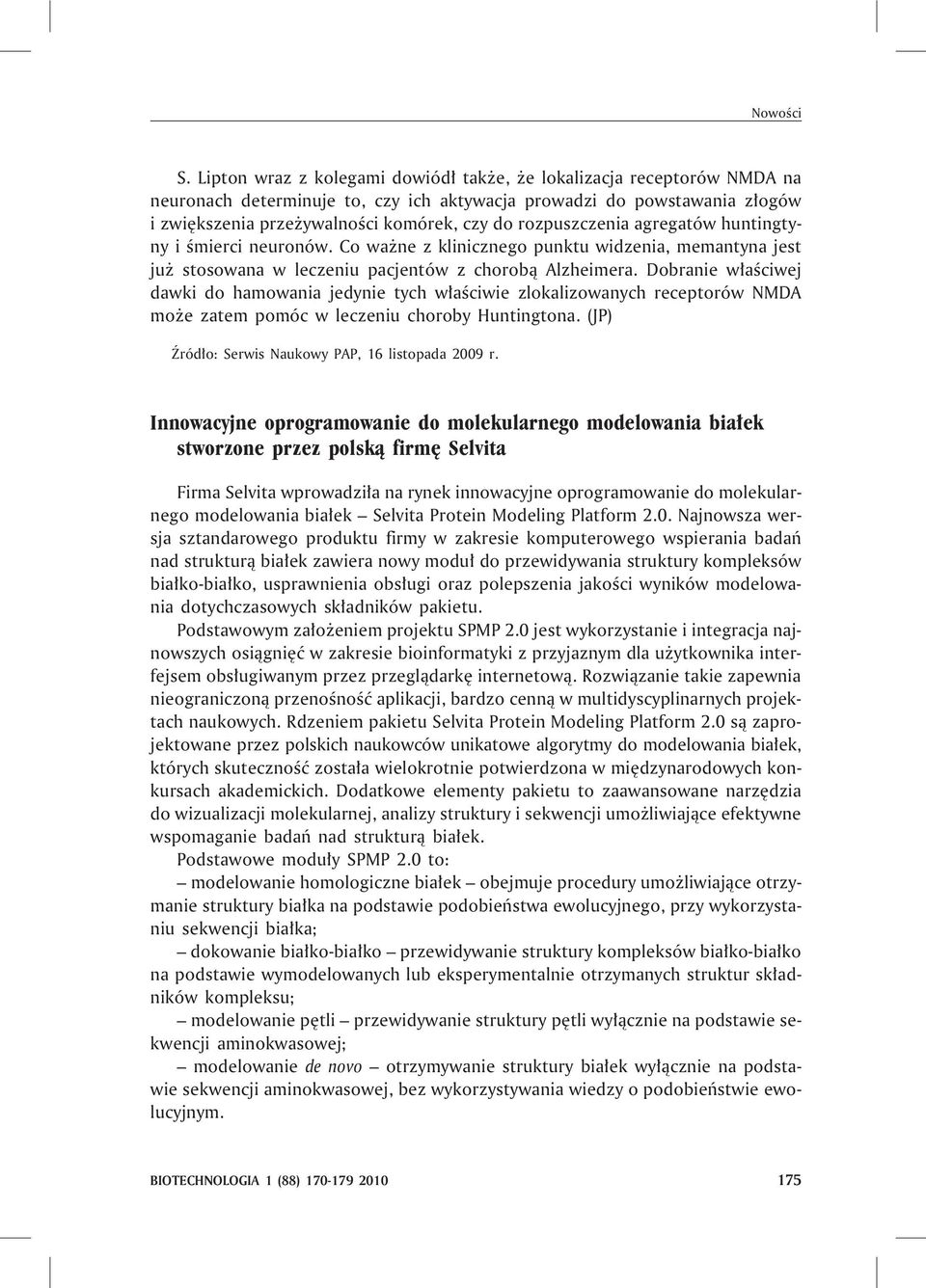 Dobranie w³aœciwej dawki do hamowania jedynie tych w³aœciwie zlokalizowanych receptorów NMDA mo e zatem pomóc w leczeniu choroby Huntingtona. (JP) ród³o: Serwis Naukowy PAP, 16 listopada 2009 r.