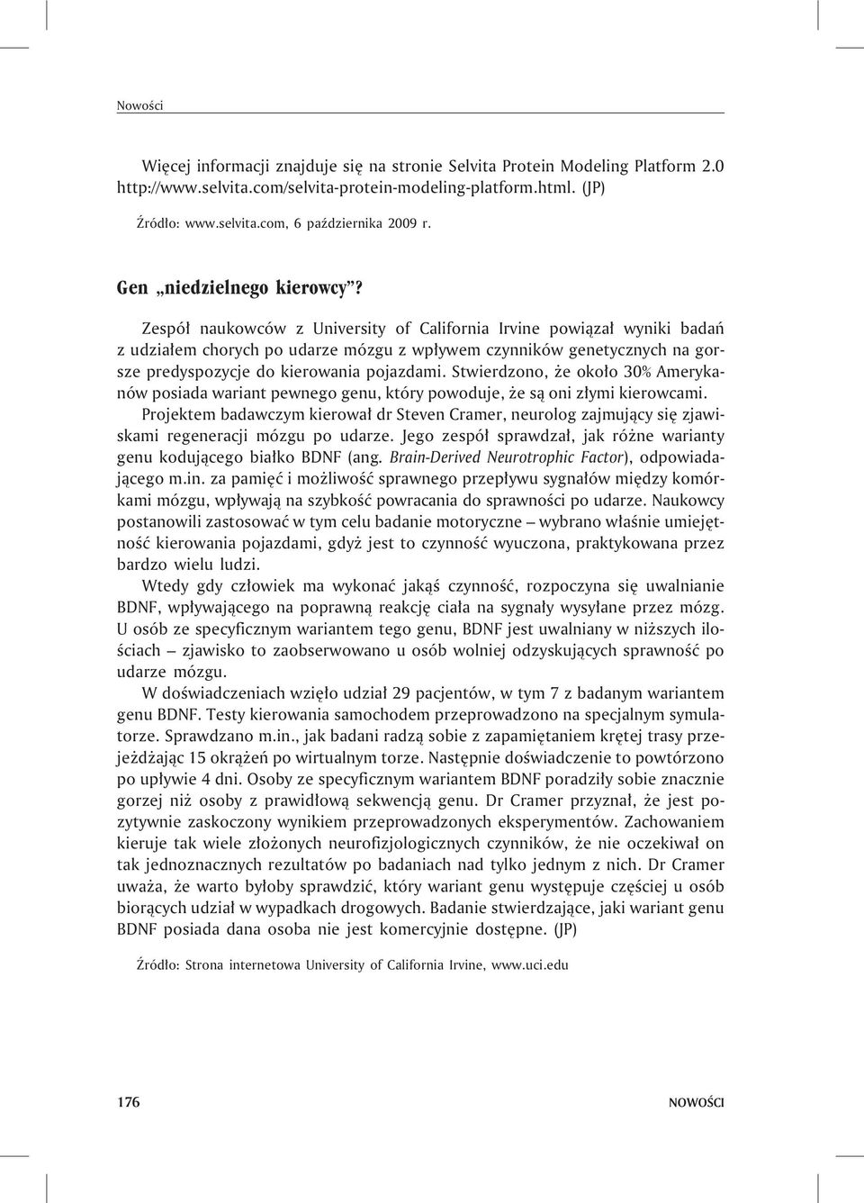 Zespó³ naukowców z University of California Irvine powi¹za³ wyniki badañ z udzia³em chorych po udarze mózgu z wp³ywem czynników genetycznych na gorsze predyspozycje do kierowania pojazdami.