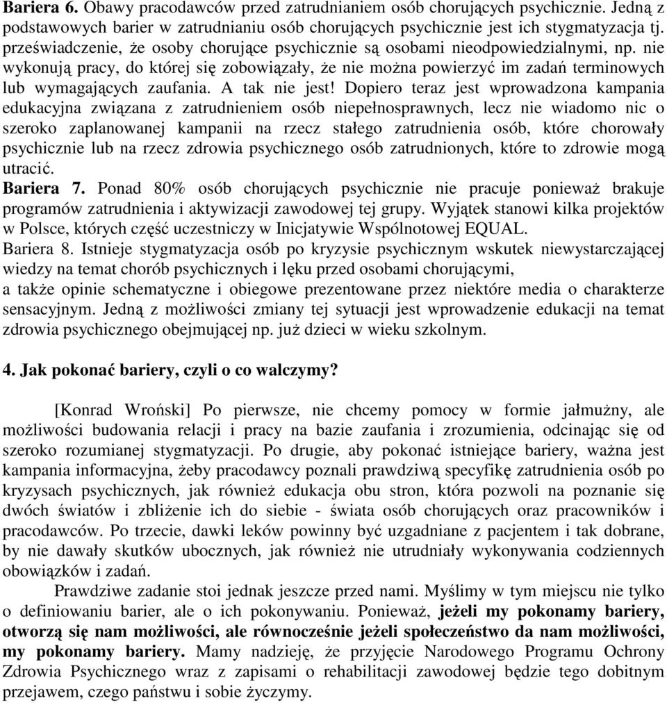 nie wykonują pracy, do której się zobowiązały, że nie można powierzyć im zadań terminowych lub wymagających zaufania. A tak nie jest!