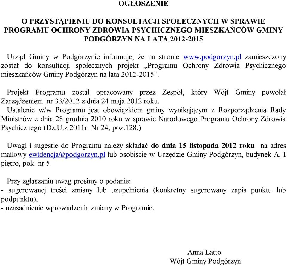 Projekt Programu został opracowany przez Zespół, który Wójt Gminy powołał Zarządzeniem nr 33/2012 z dnia 24 maja 2012.