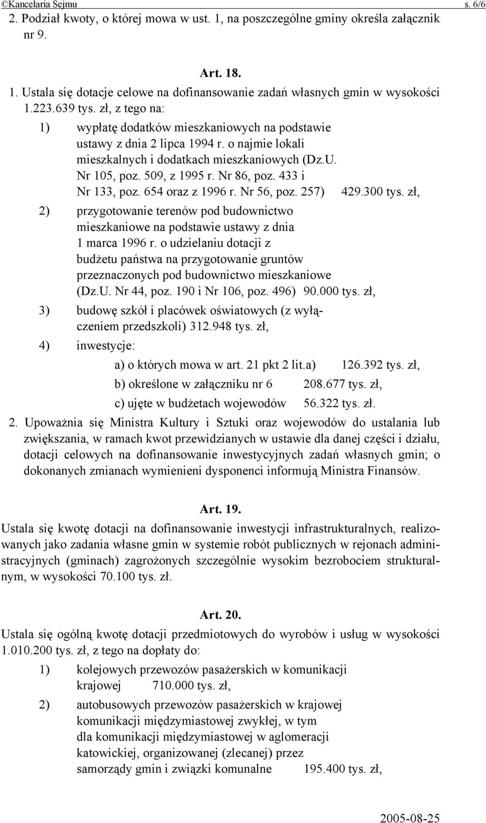 Nr 86, poz. 433 i Nr 133, poz. 654 oraz z 1996 r. Nr 56, poz. 257) 429.300 tys. zł, 2) przygotowanie terenów pod budownictwo mieszkaniowe na podstawie ustawy z dnia 1 marca 1996 r.