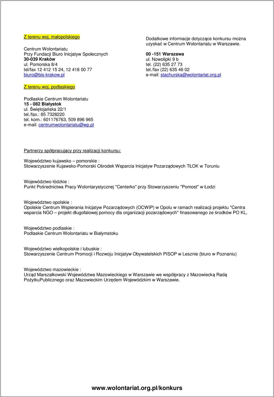 pl Z terenu woj. podlaskiego Podlaskie 15-082 Białystok ul. Świętojańska 22/1 tel./fax.: 85 7328220 tel. kom.: 601176763, 509 896 965 e-mail: centrumwolontariatu@wp.