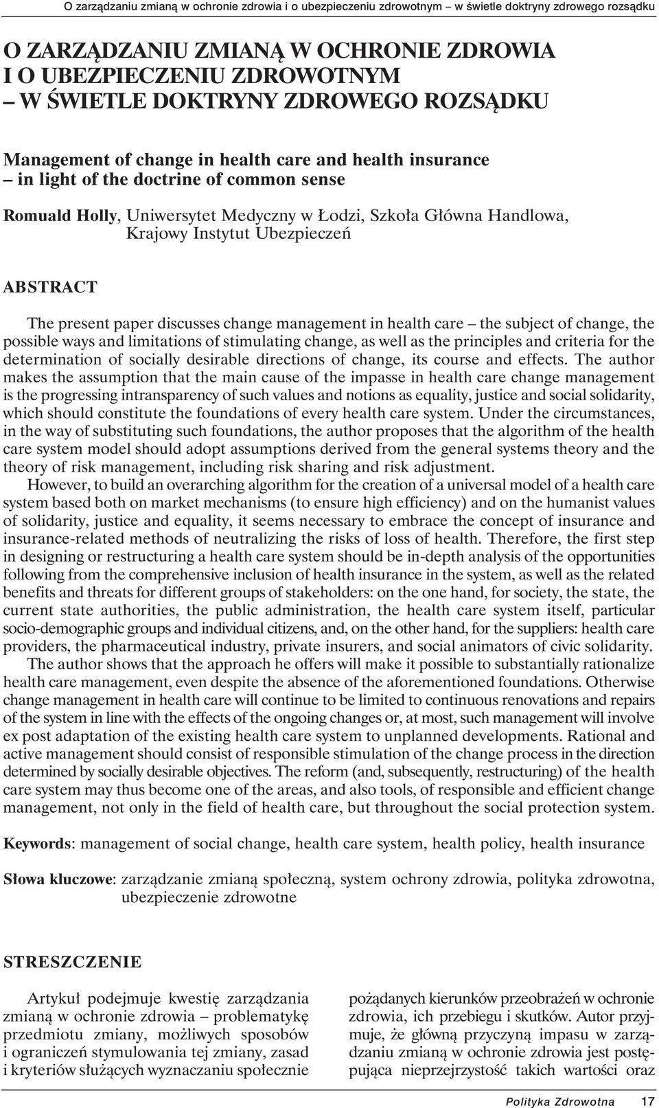 possible ways and limitations of stimulating change, as well as the principles and criteria for the determination of socially desirable directions of change, its course and effects.